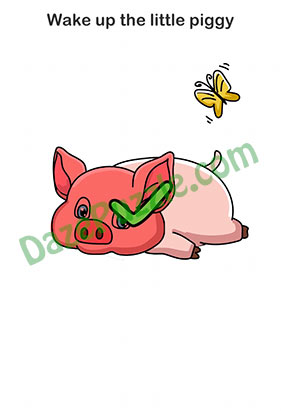Brain Out Level 60 Wake up the little piggy Answer