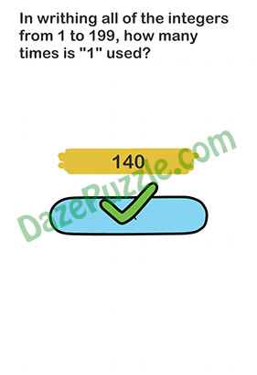 Brain Out Level 127 In writhing all of the integers from 1 to 199, how many times is “1” used Answer