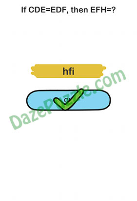Brain Out Level 104 If CDE=EDF, then EFH=? Answer