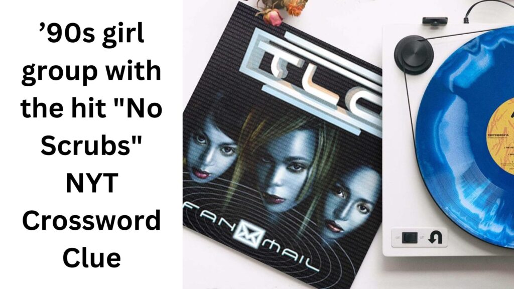 ’90s girl group with the hit "No Scrubs" NYT Crossword Clue