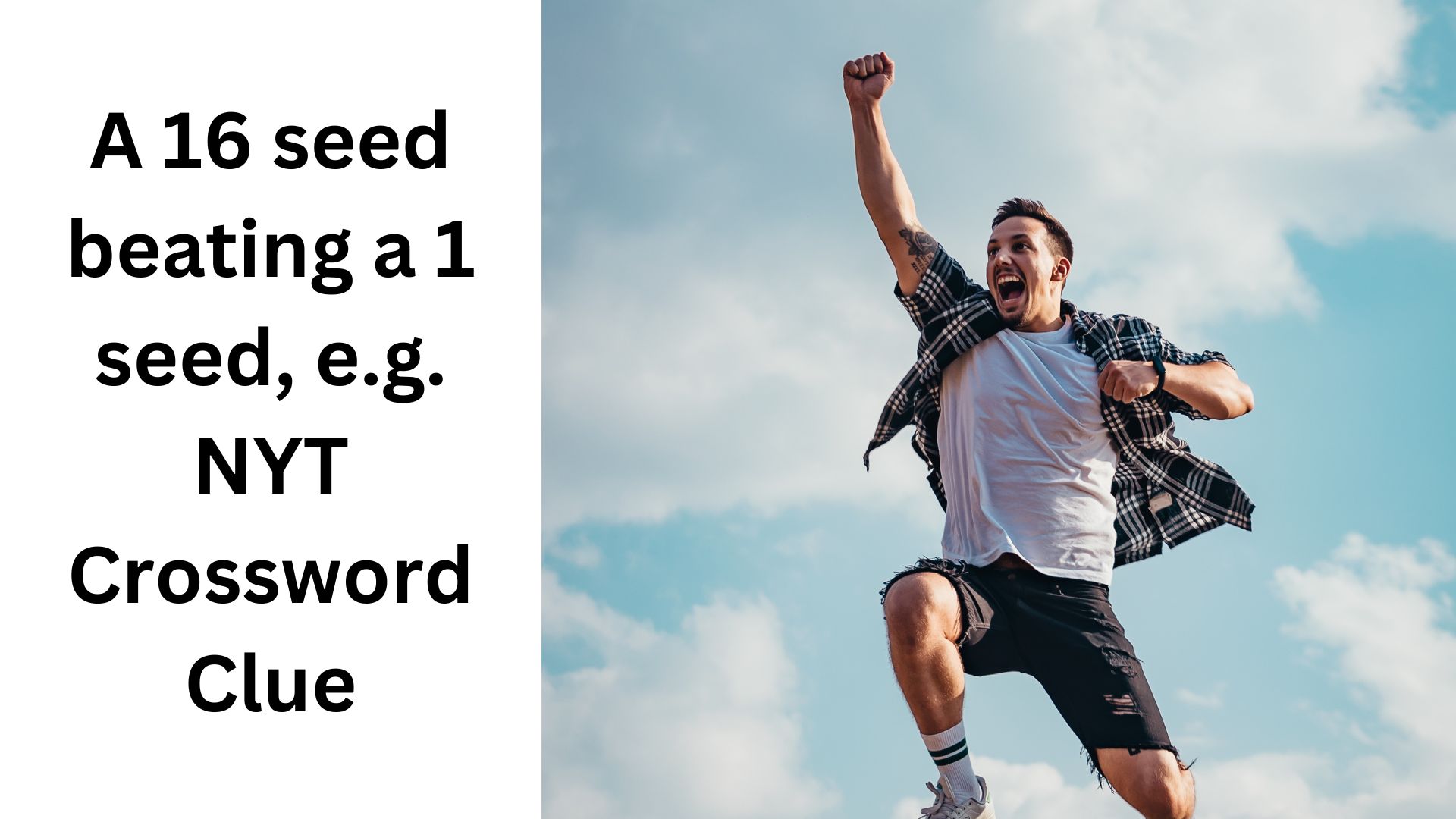 A 16 seed beating a 1 seed, e.g. NYT Crossword Clue