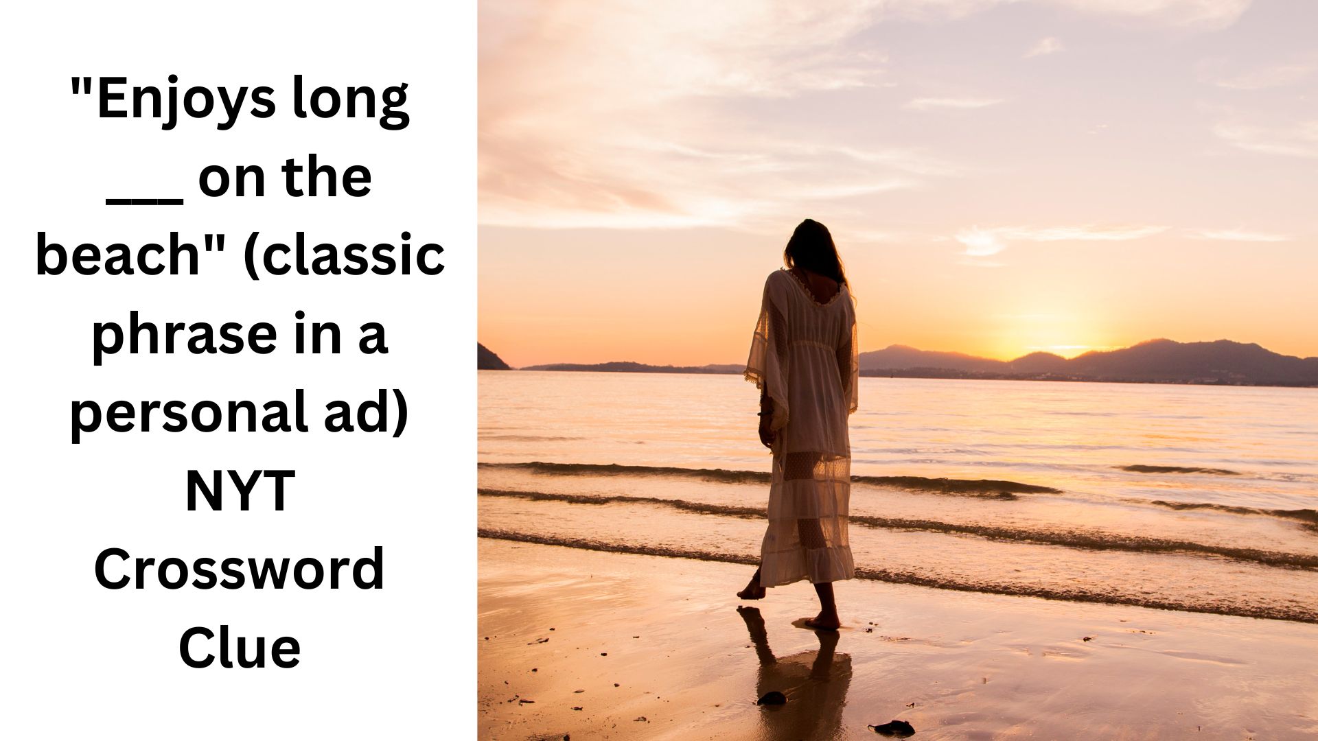 "Enjoys long ___ on the beach" (classic phrase in a personal ad) NYT Crossword Clue