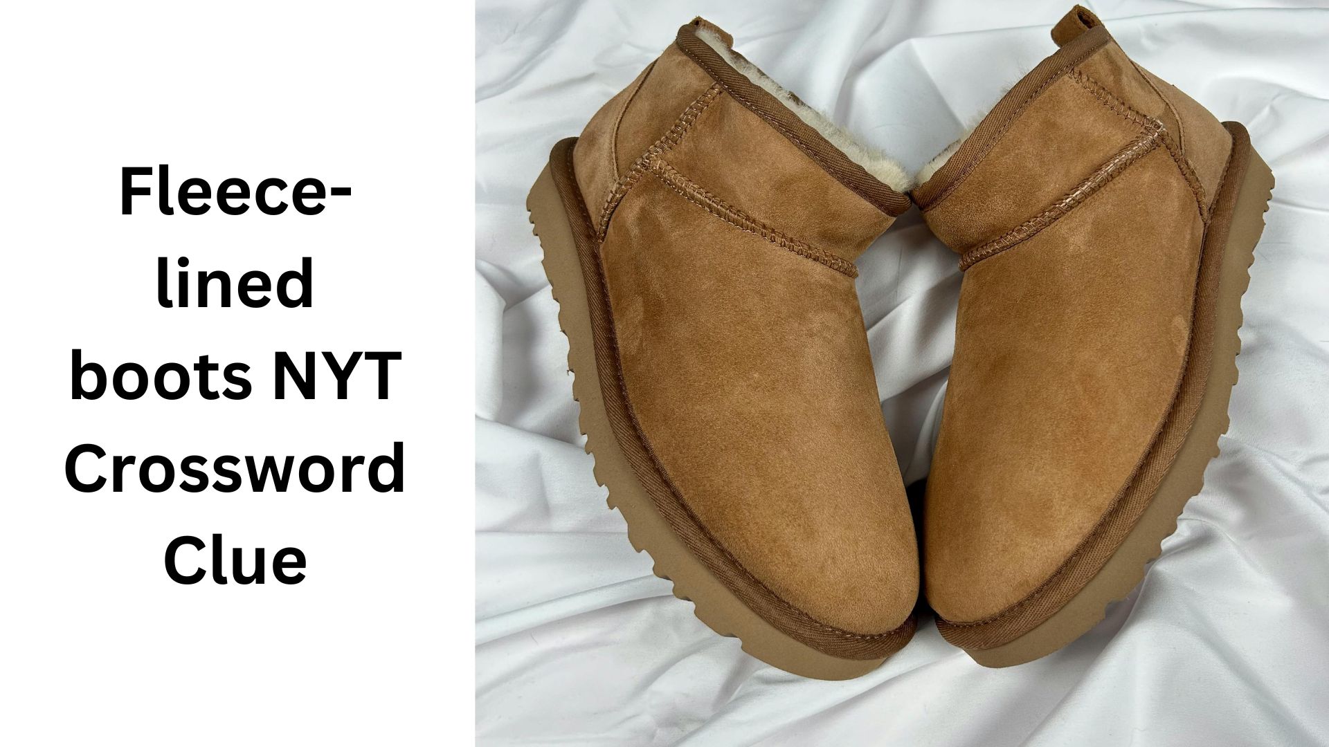 Fleece-lined boots NYT Crossword Clue