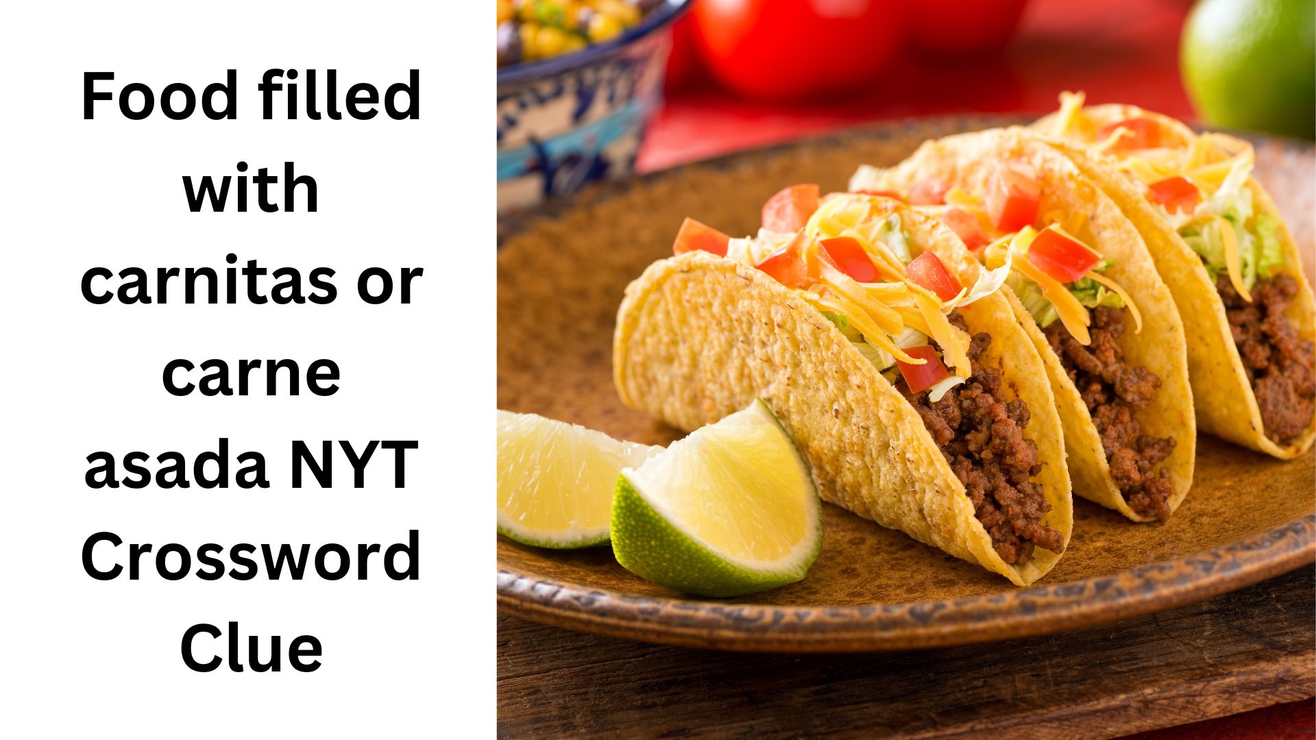 Food filled with carnitas or carne asada NYT Crossword Clue