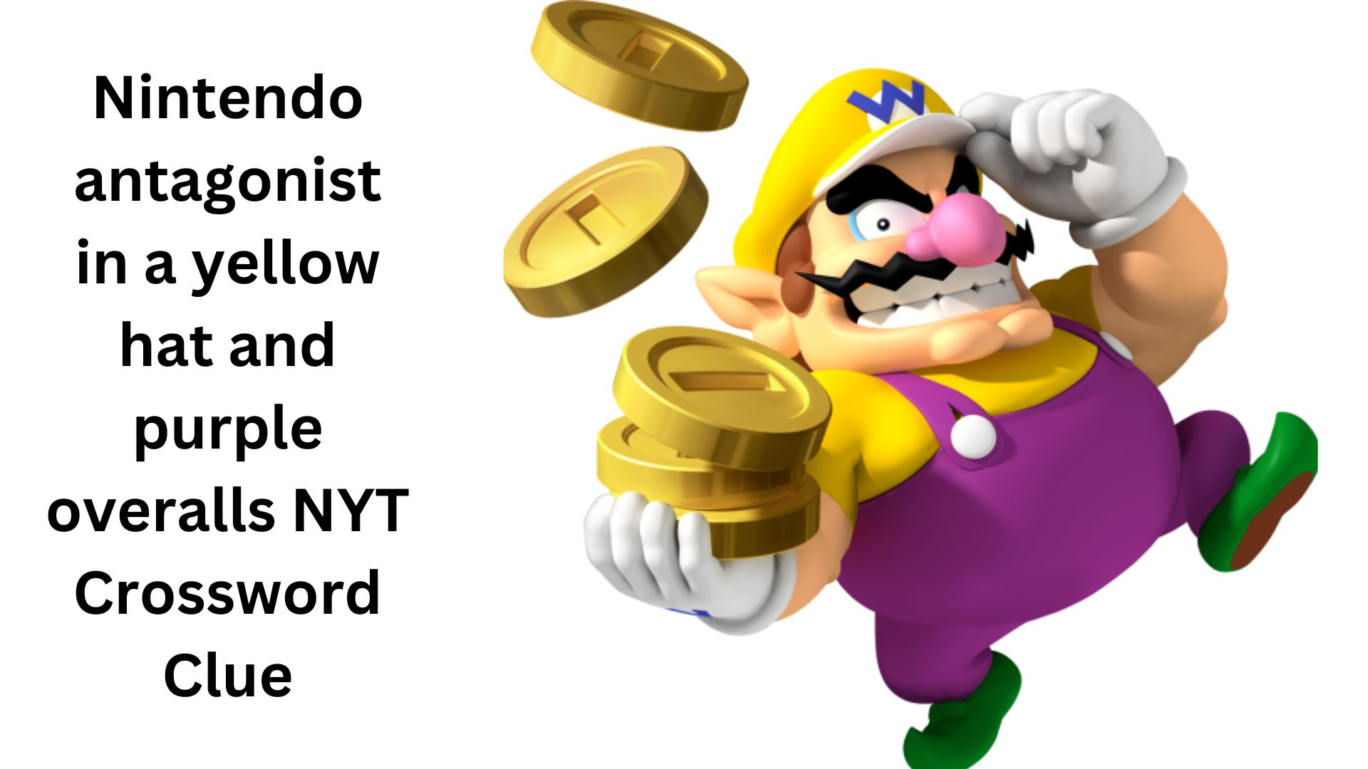 Nintendo antagonist in a yellow hat and purple overalls NYT Crossword Clue