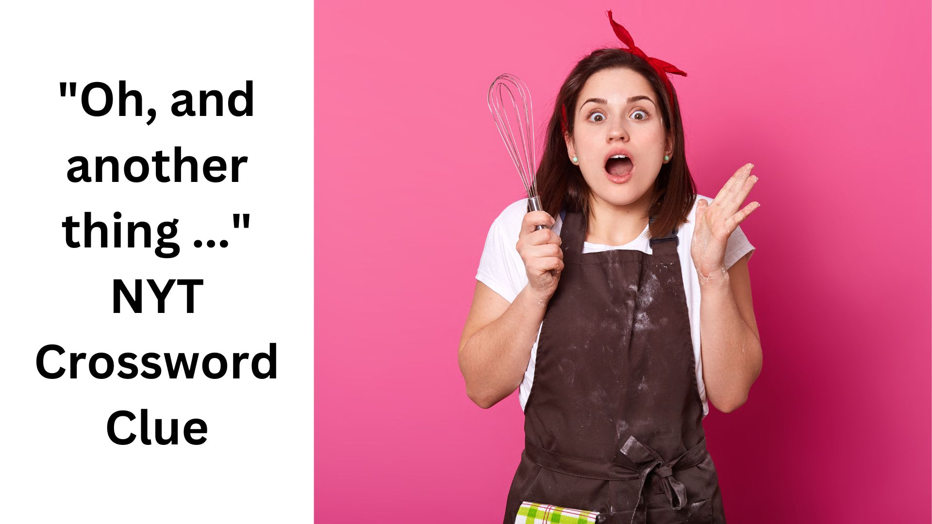 "Oh, and another thing ..." NYT Crossword Clue