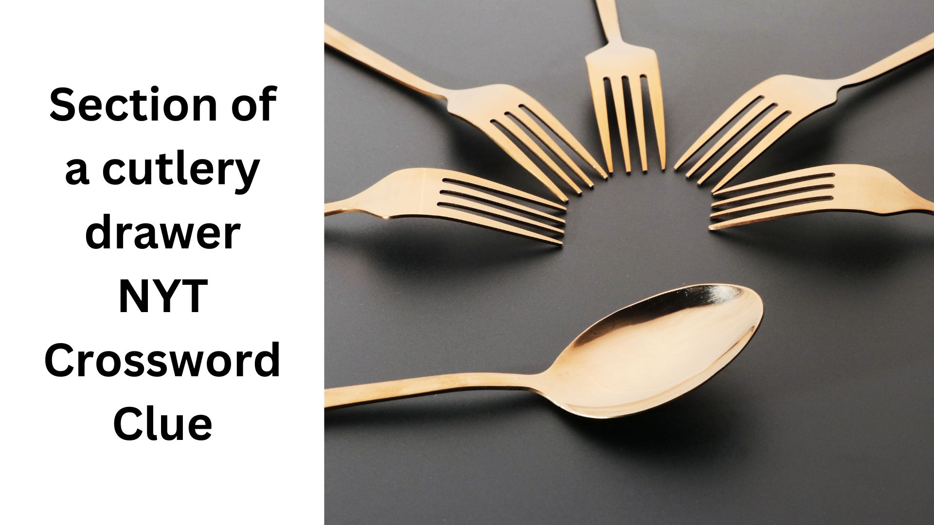 Section of a cutlery drawer NYT Crossword Clue
