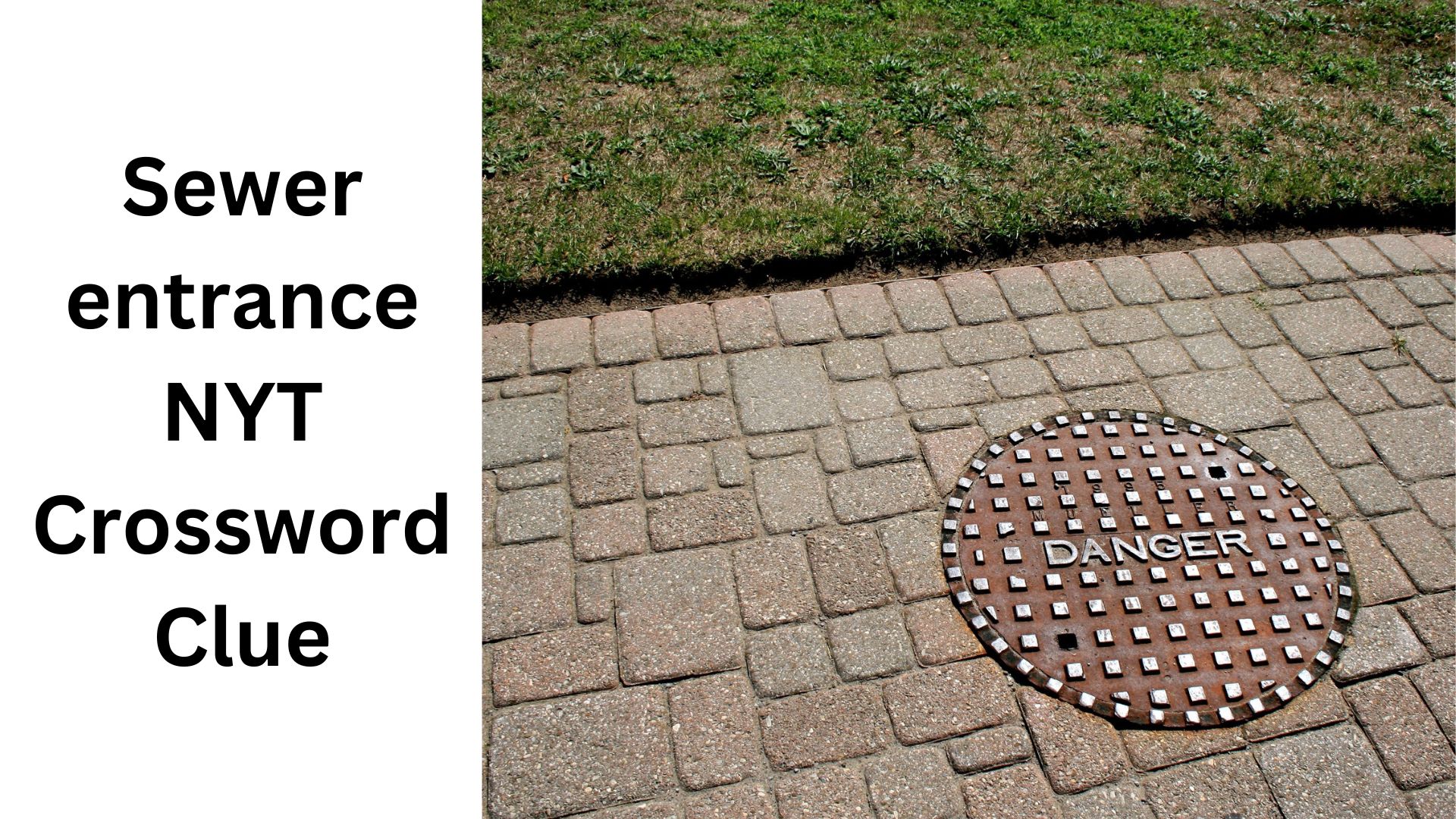 Sewer entrance NYT Crossword Clue