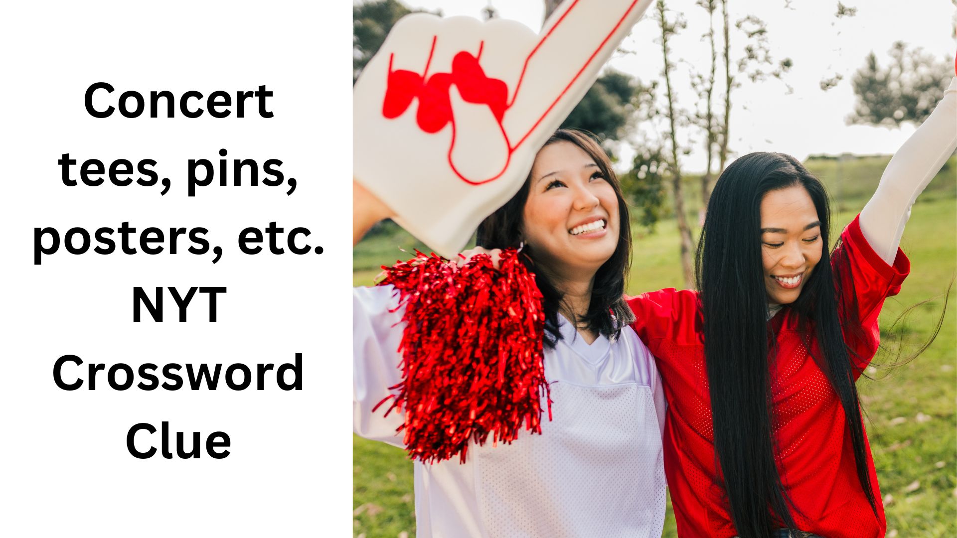 Concert tees, pins, posters, etc. NYT Crossword Clue