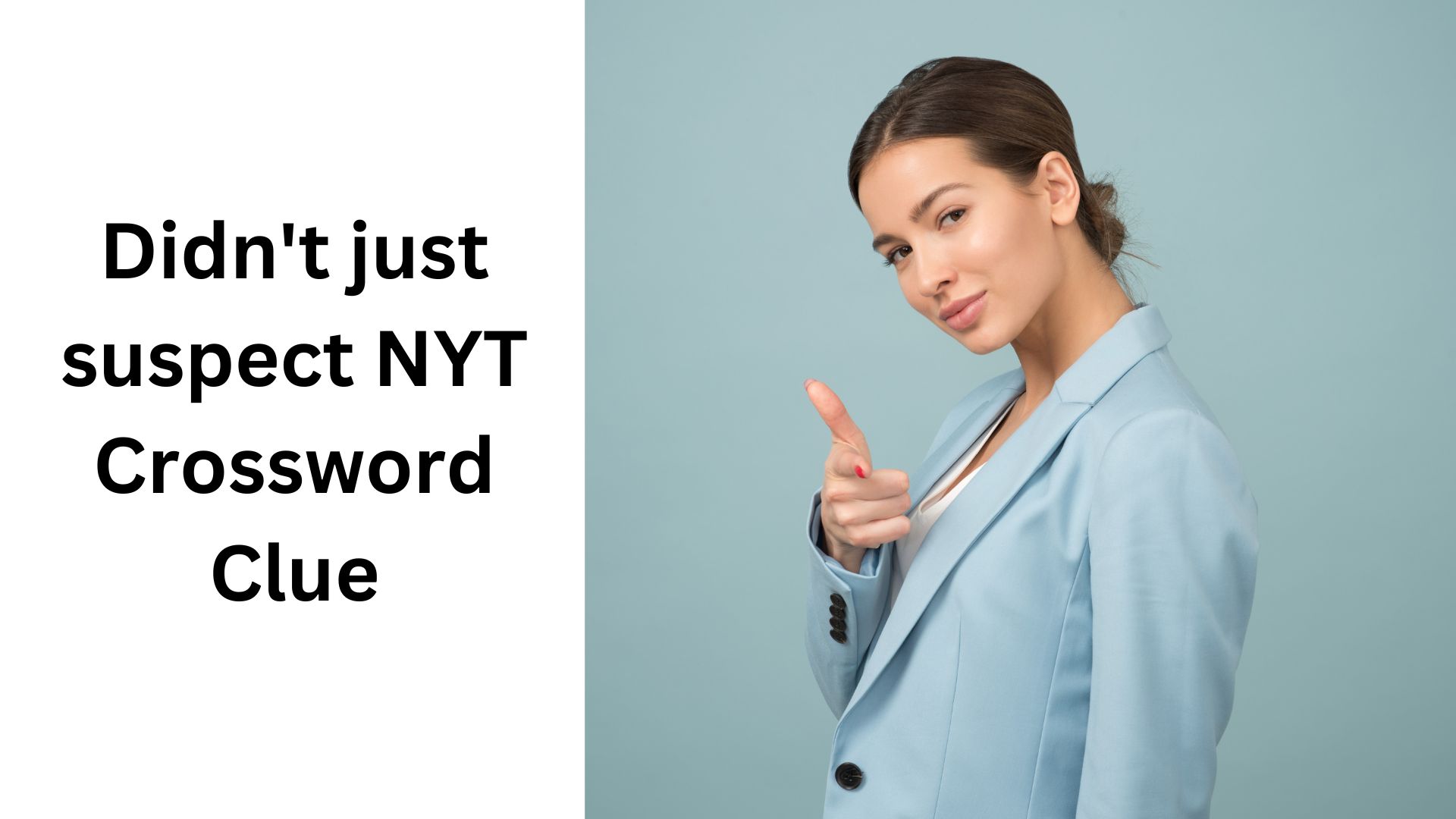 Didn't just suspect NYT Crossword Clue