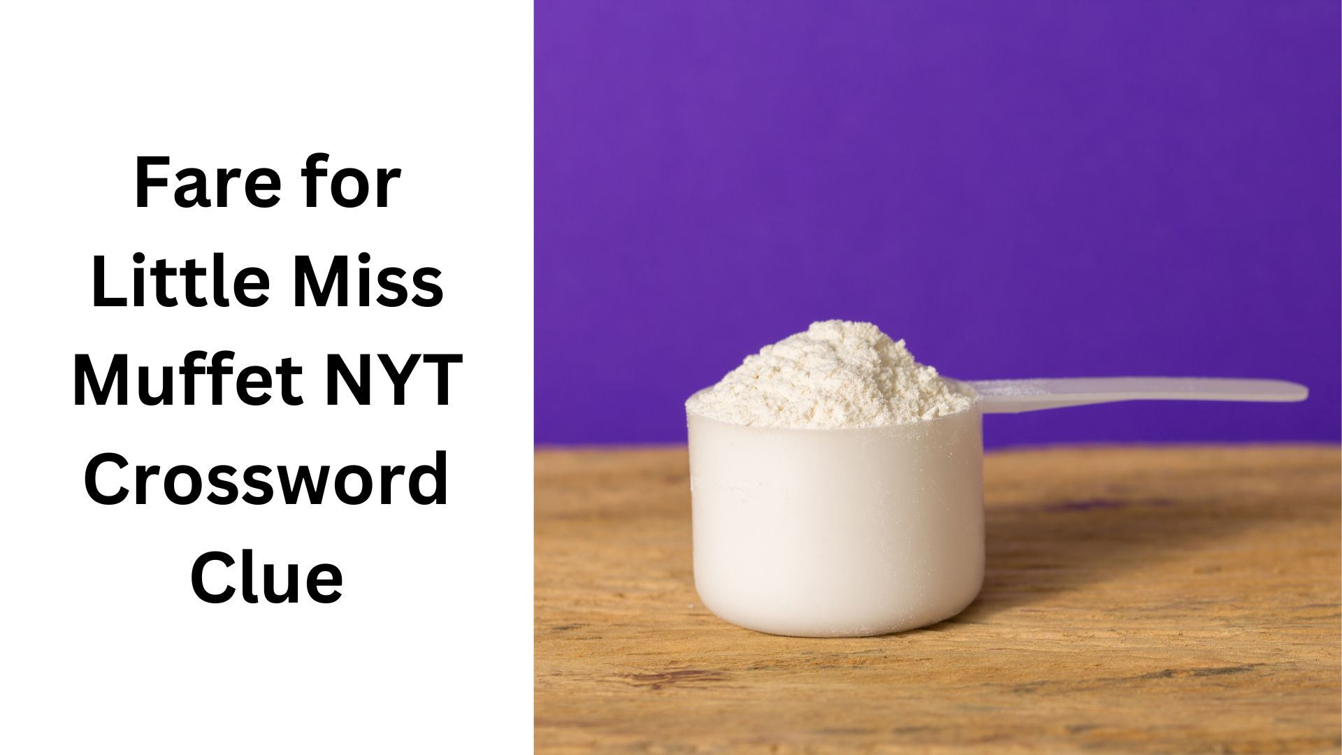 Fare for Little Miss Muffet NYT Crossword Clue