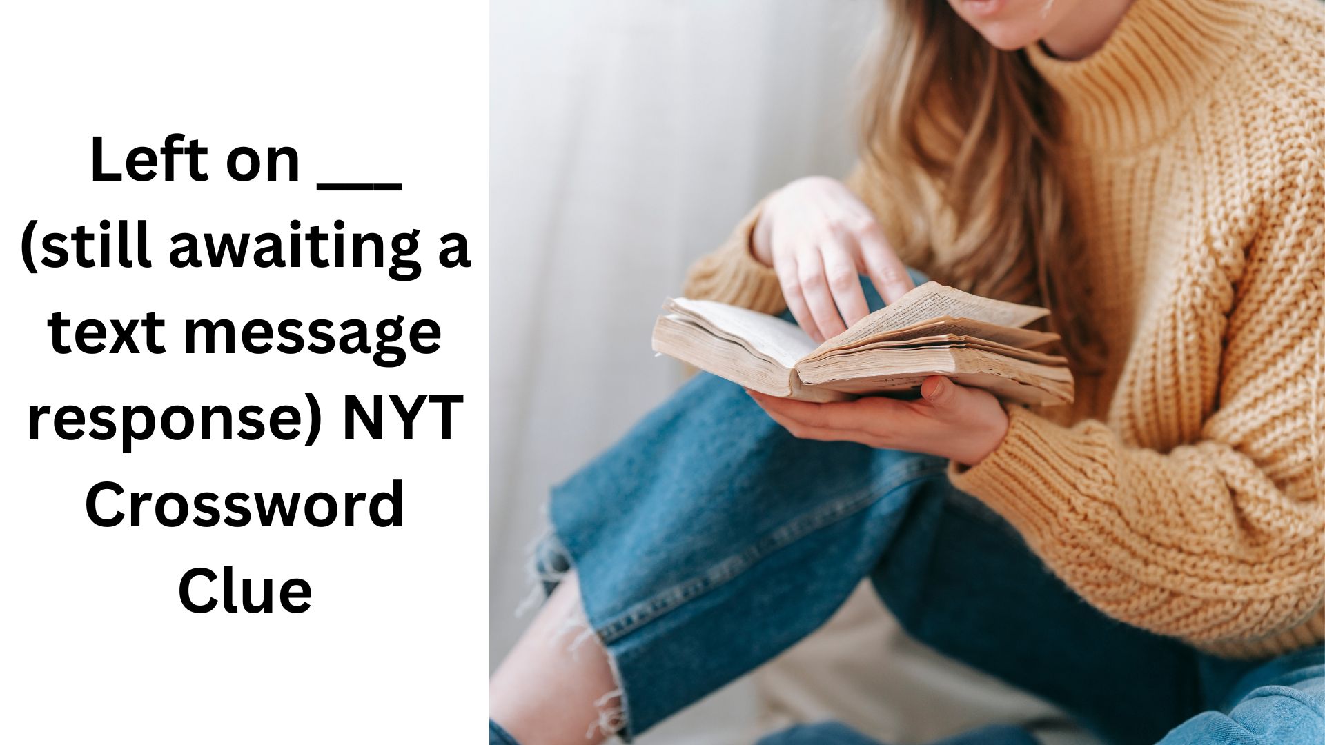 Left on ___ (still awaiting a text message response) NYT Crossword Clue