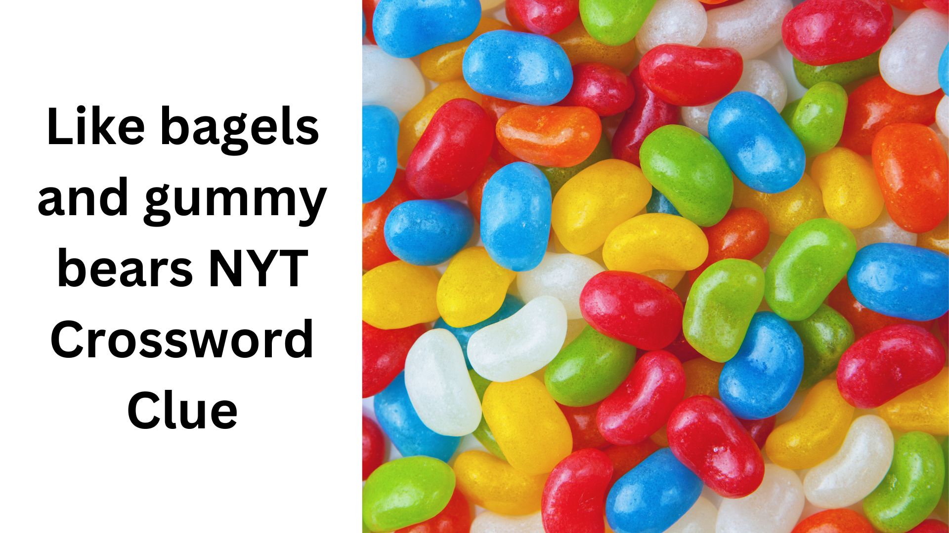 Like bagels and gummy bears NYT Crossword Clue