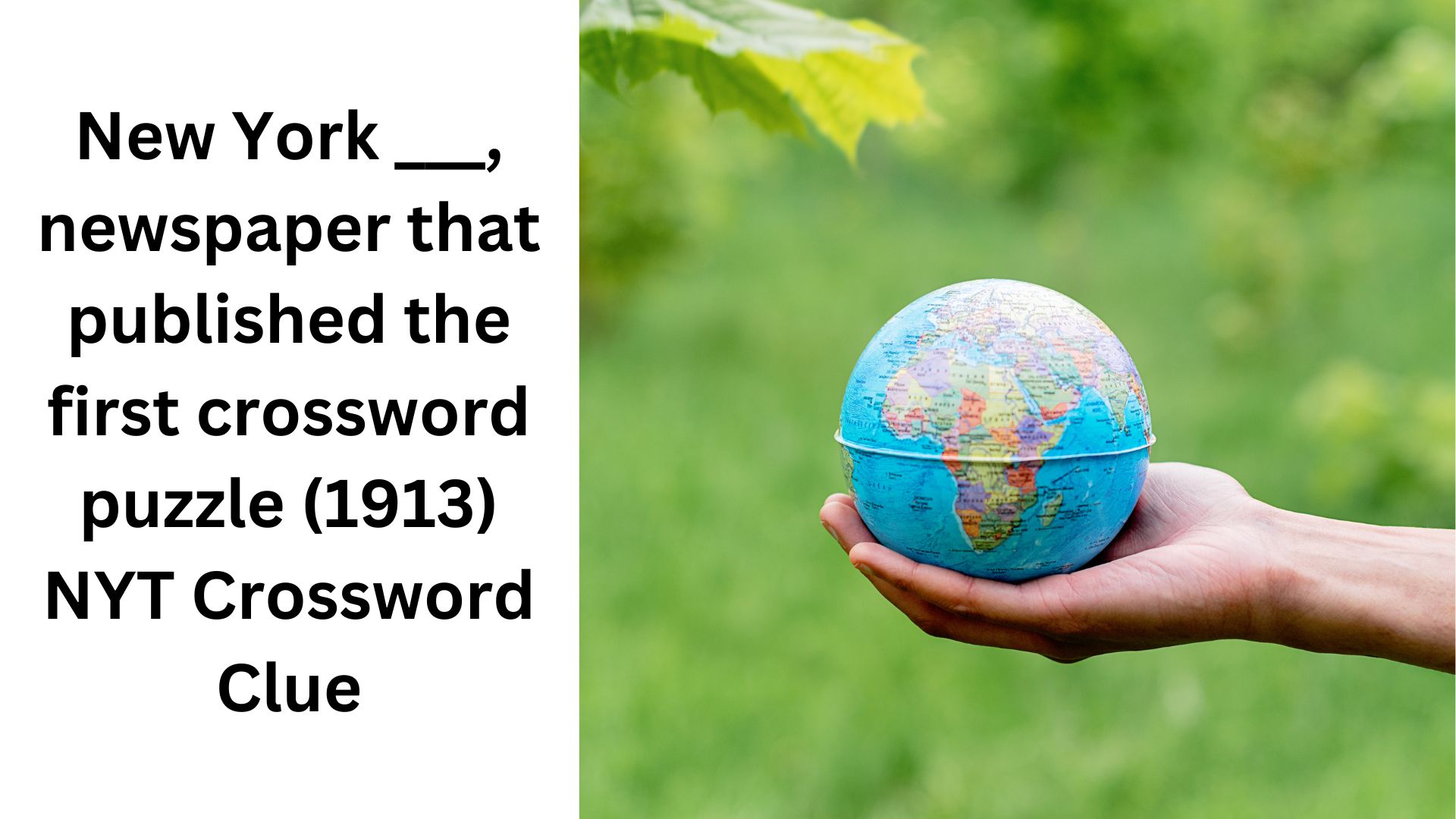 New York ___, newspaper that published the first crossword puzzle (1913) NYT Crossword Clue