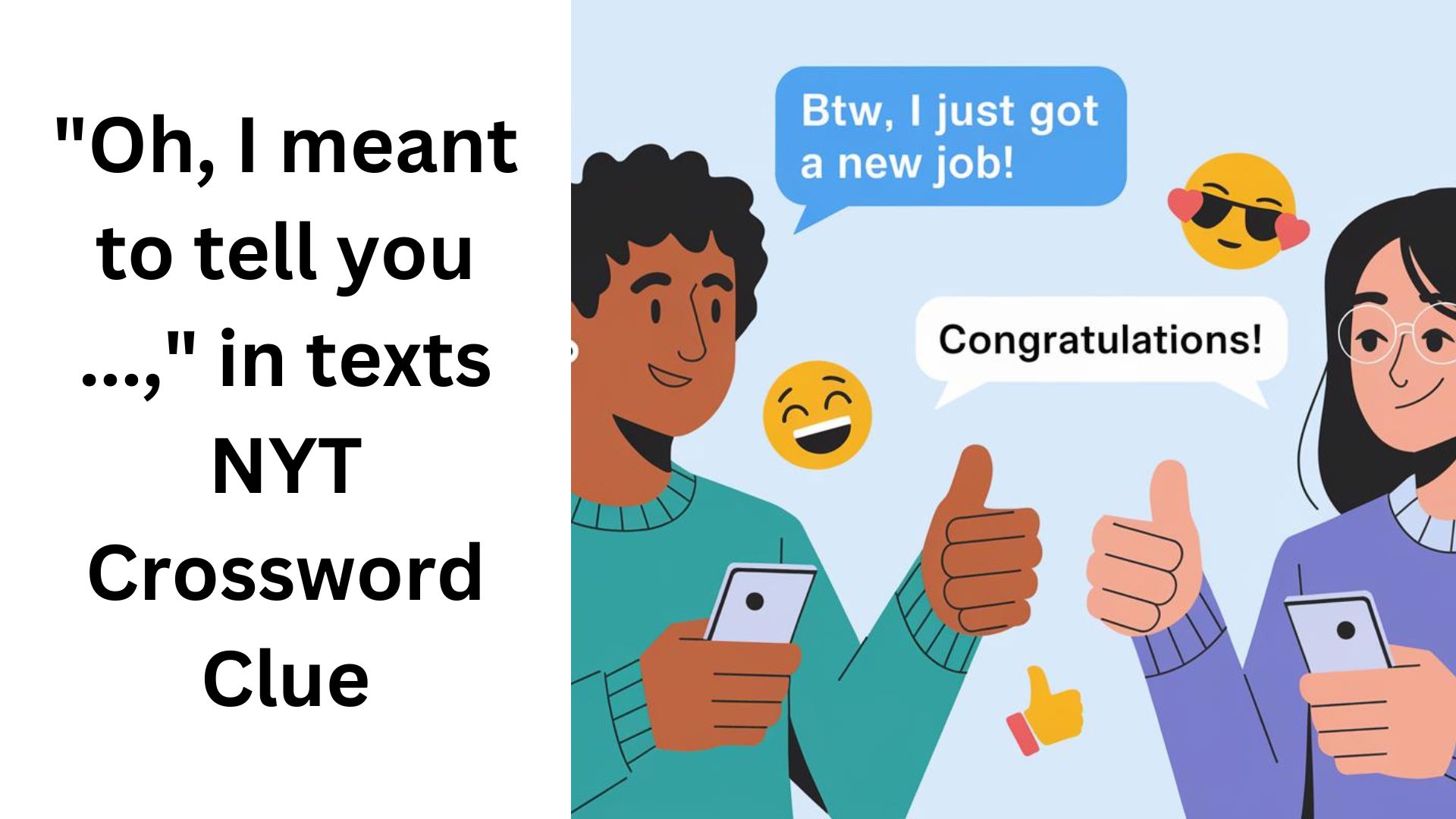 "Oh, I meant to tell you ...," in texts  NYT Crossword Clue