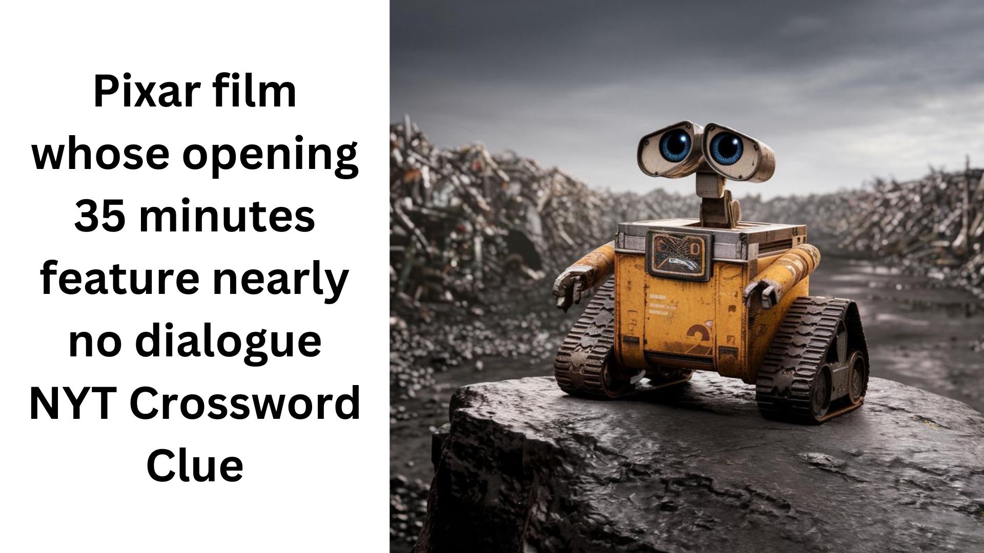 Pixar film whose opening 35 minutes feature nearly no dialogue NYT Crossword Clue