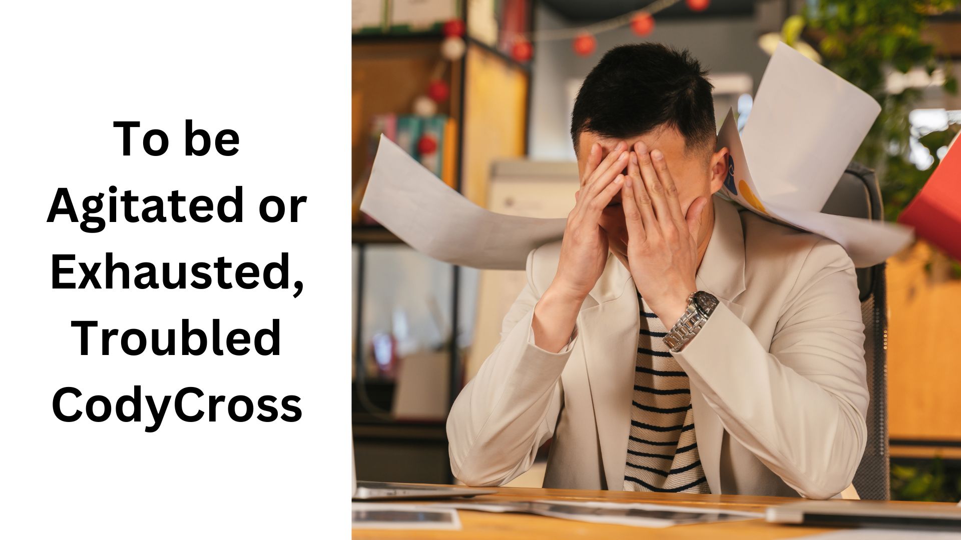 To be Agitated or Exhausted, Troubled CodyCross