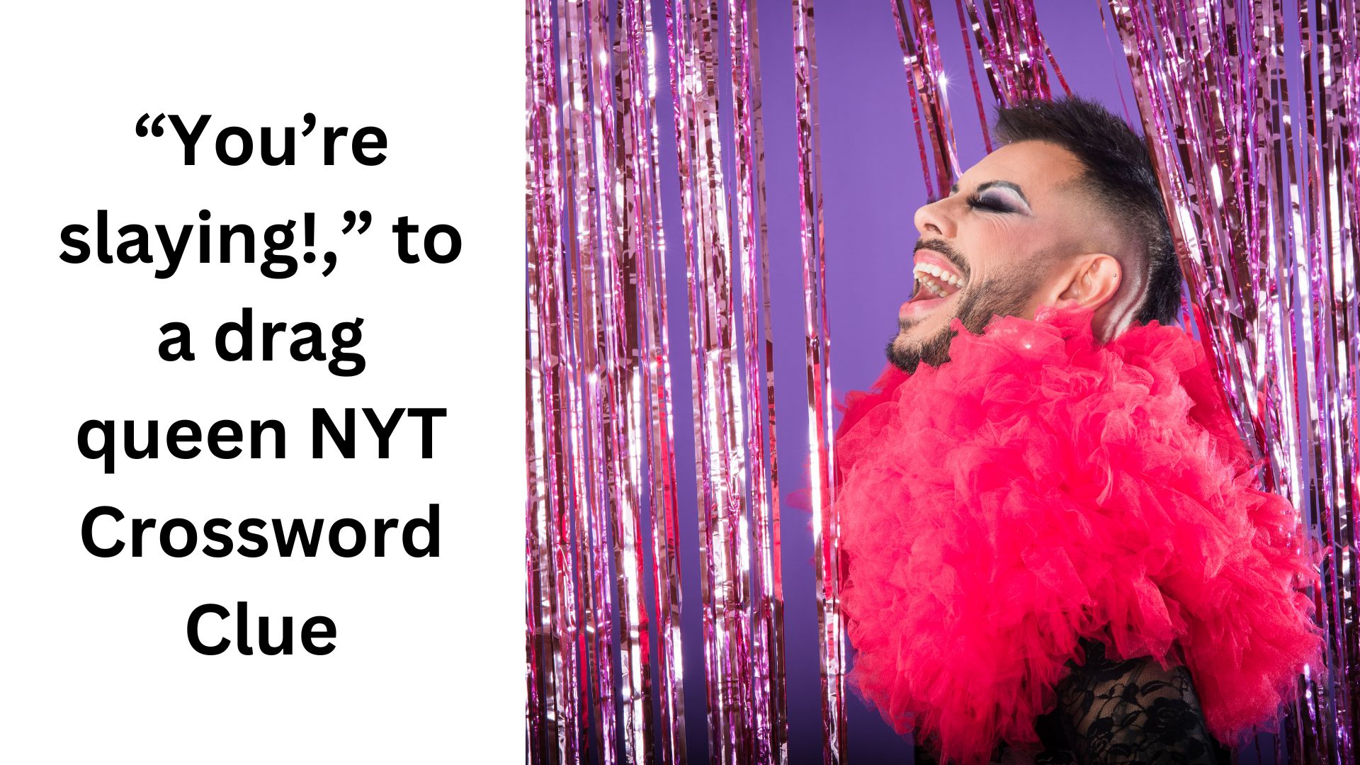 “You’re slaying!,” to a drag queen NYT Crossword Clue