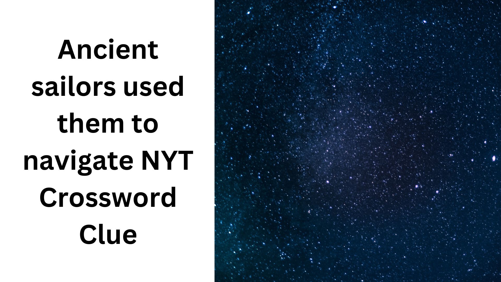 Ancient sailors used them to navigate NYT Crossword Clue