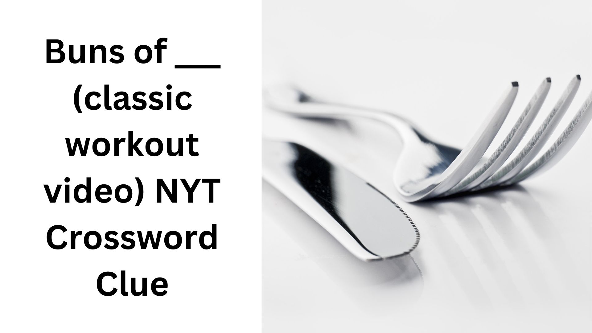 Buns of ___ (classic workout video) NYT Crossword Clue