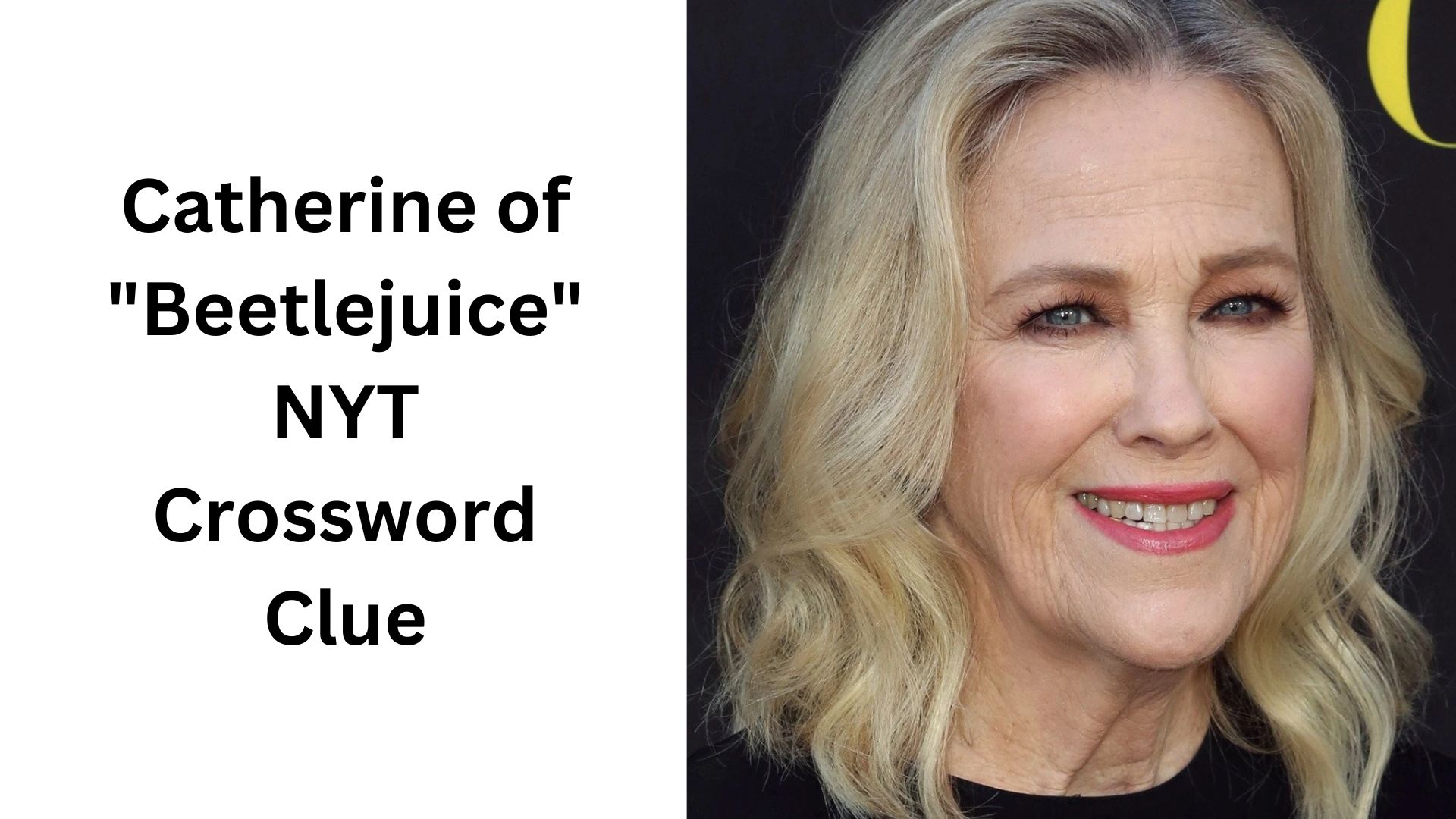 Catherine of "Beetlejuice" NYT Crossword Clue