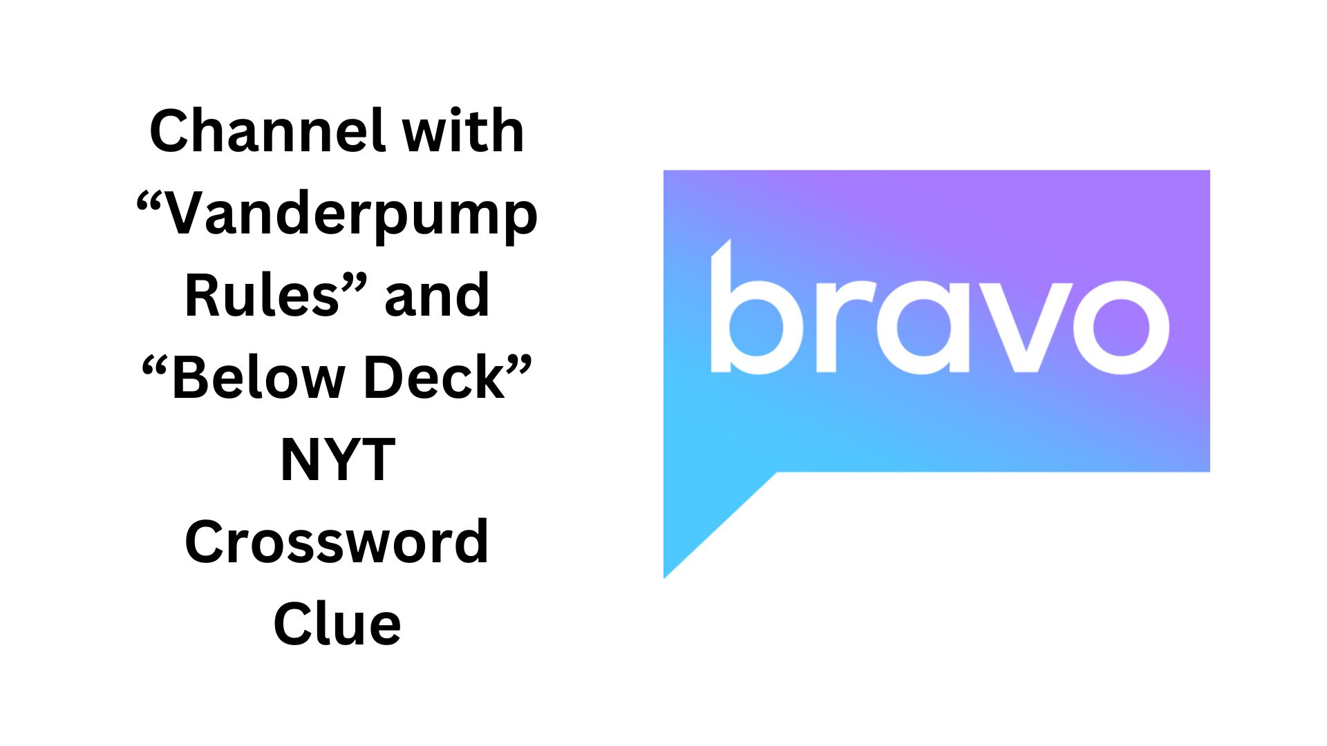 Channel with “Vanderpump Rules” and “Below Deck” NYT Crossword Clue