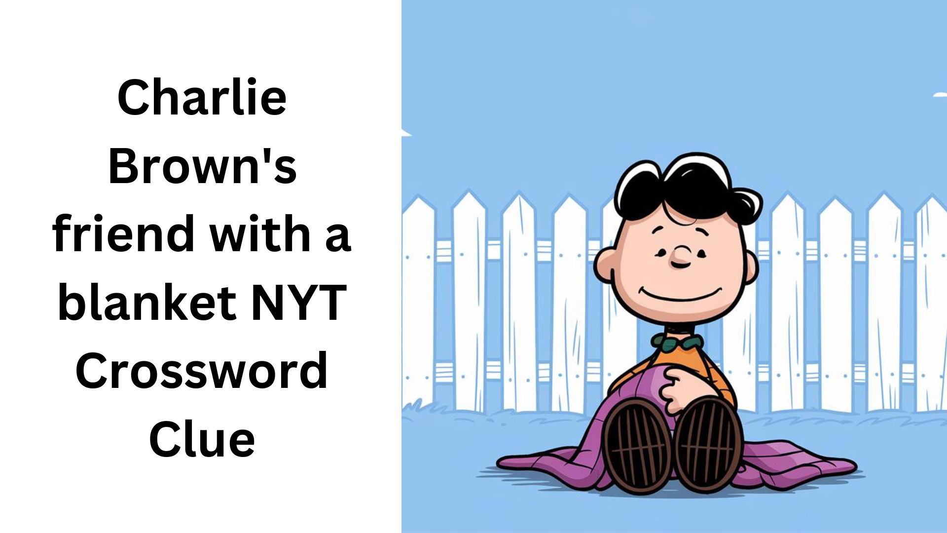 Charlie Brown's friend with a blanket NYT Crossword Clue