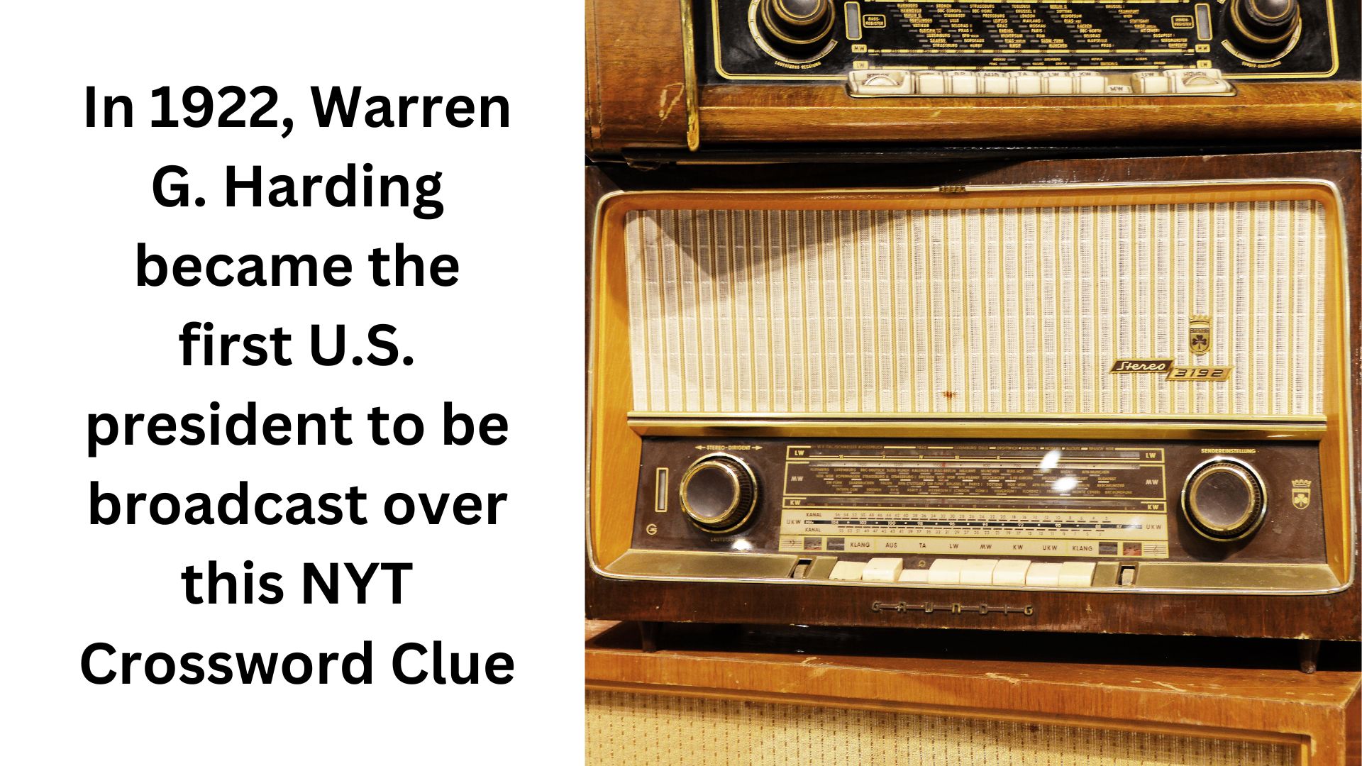 In 1922, Warren G. Harding became the first U.S. president to be broadcast over this NYT Crossword Clue