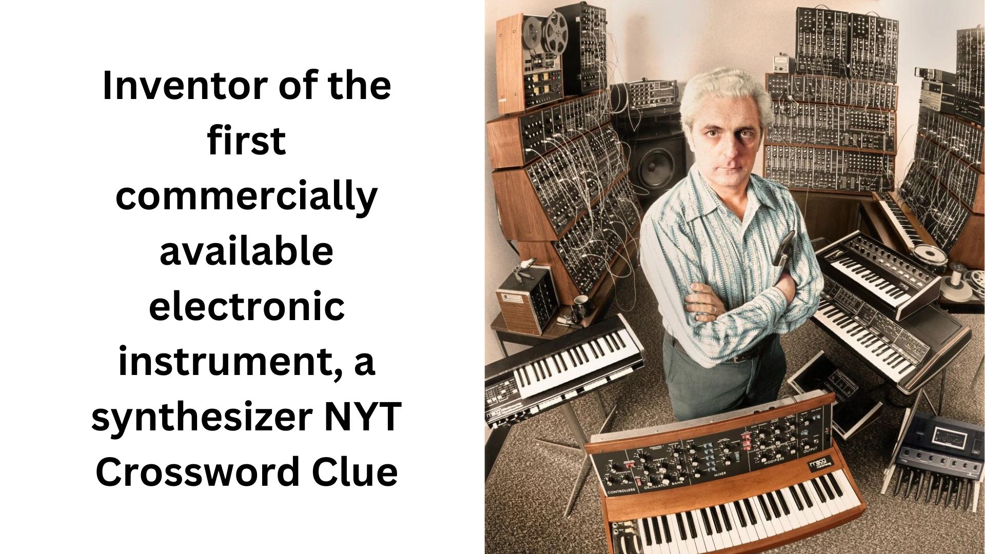 Inventor of the first commercially available electronic instrument, a synthesizer NYT Crossword Clue