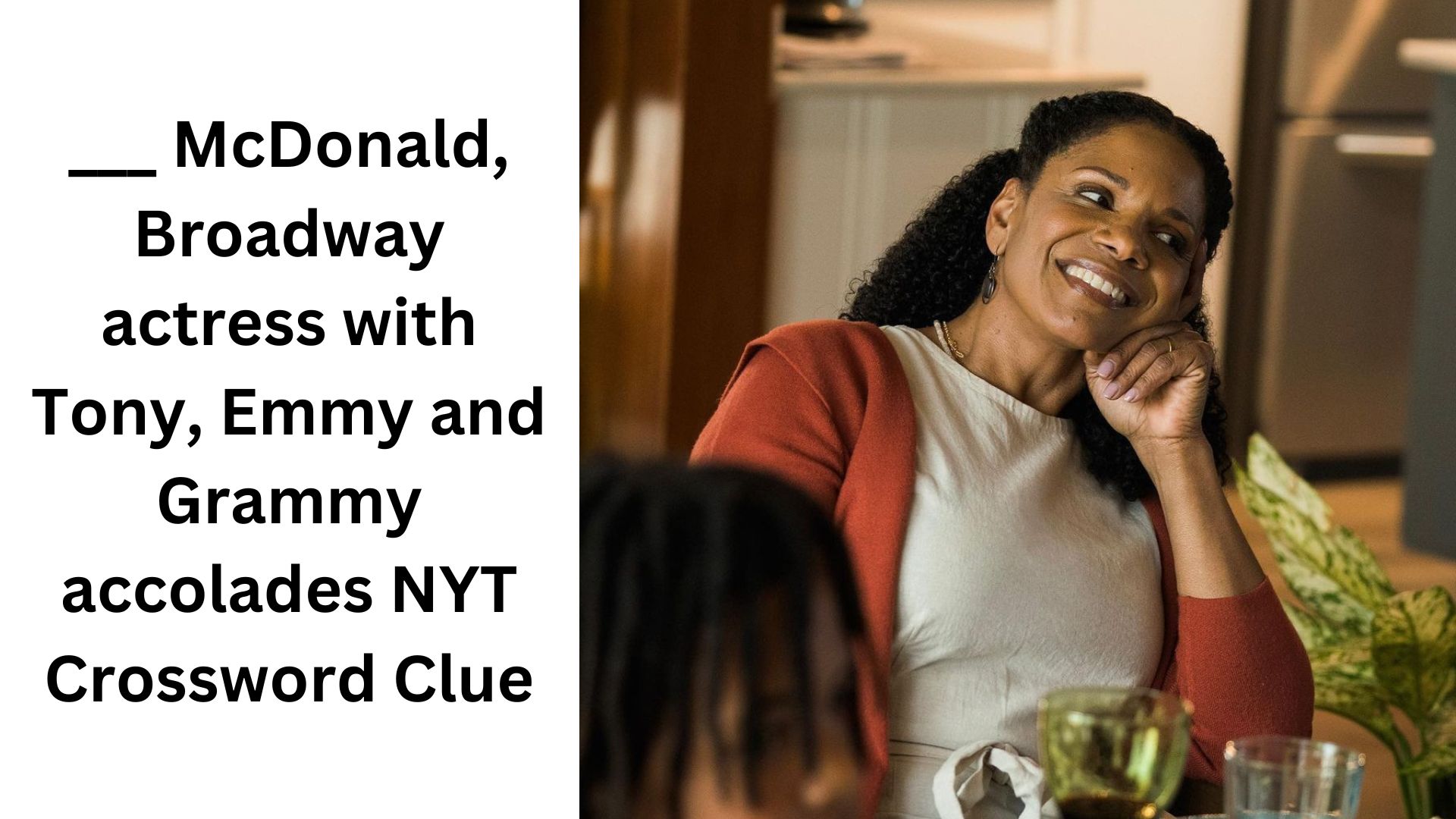 ___ McDonald, Broadway actress with Tony, Emmy and Grammy accolades NYT Crossword Clue