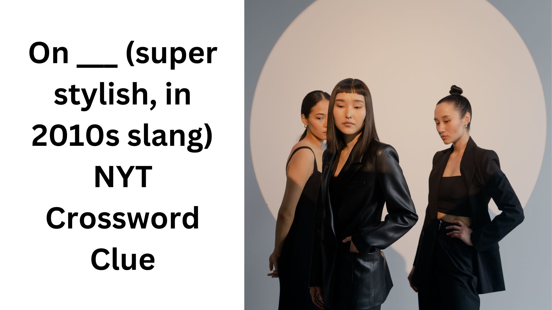 On ___ (super stylish, in 2010s slang) NYT Crossword Clue