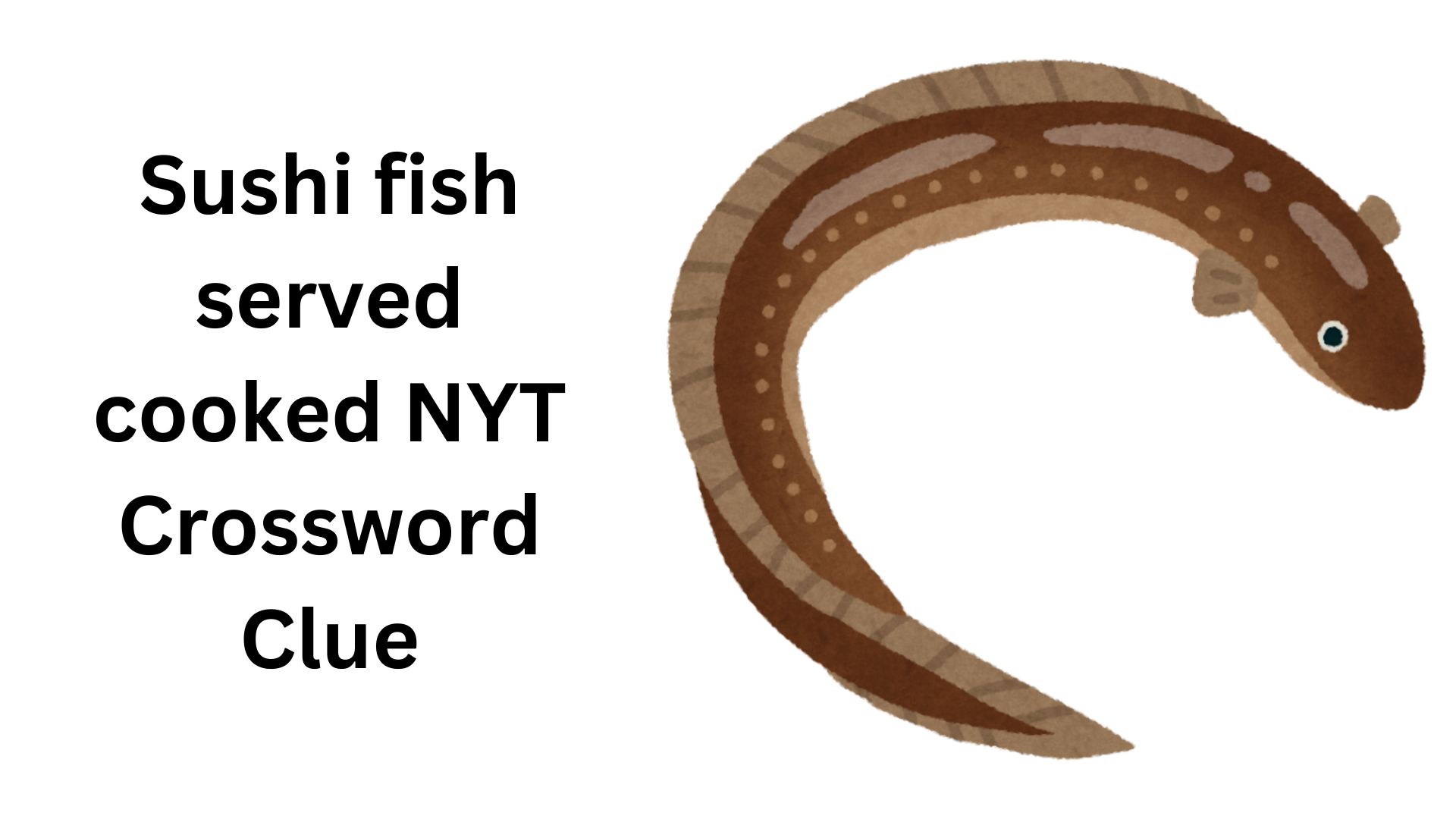 Sushi fish served cooked NYT Crossword Clue