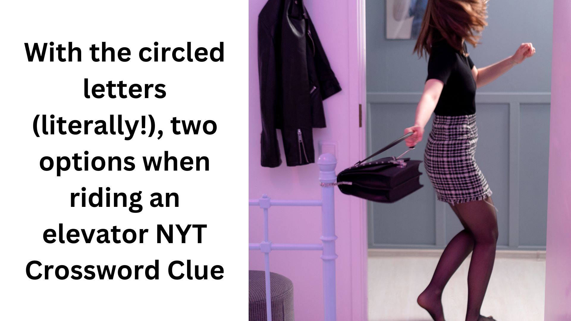 With the circled letters (literally!), two options when riding an elevator NYT Crossword Clue