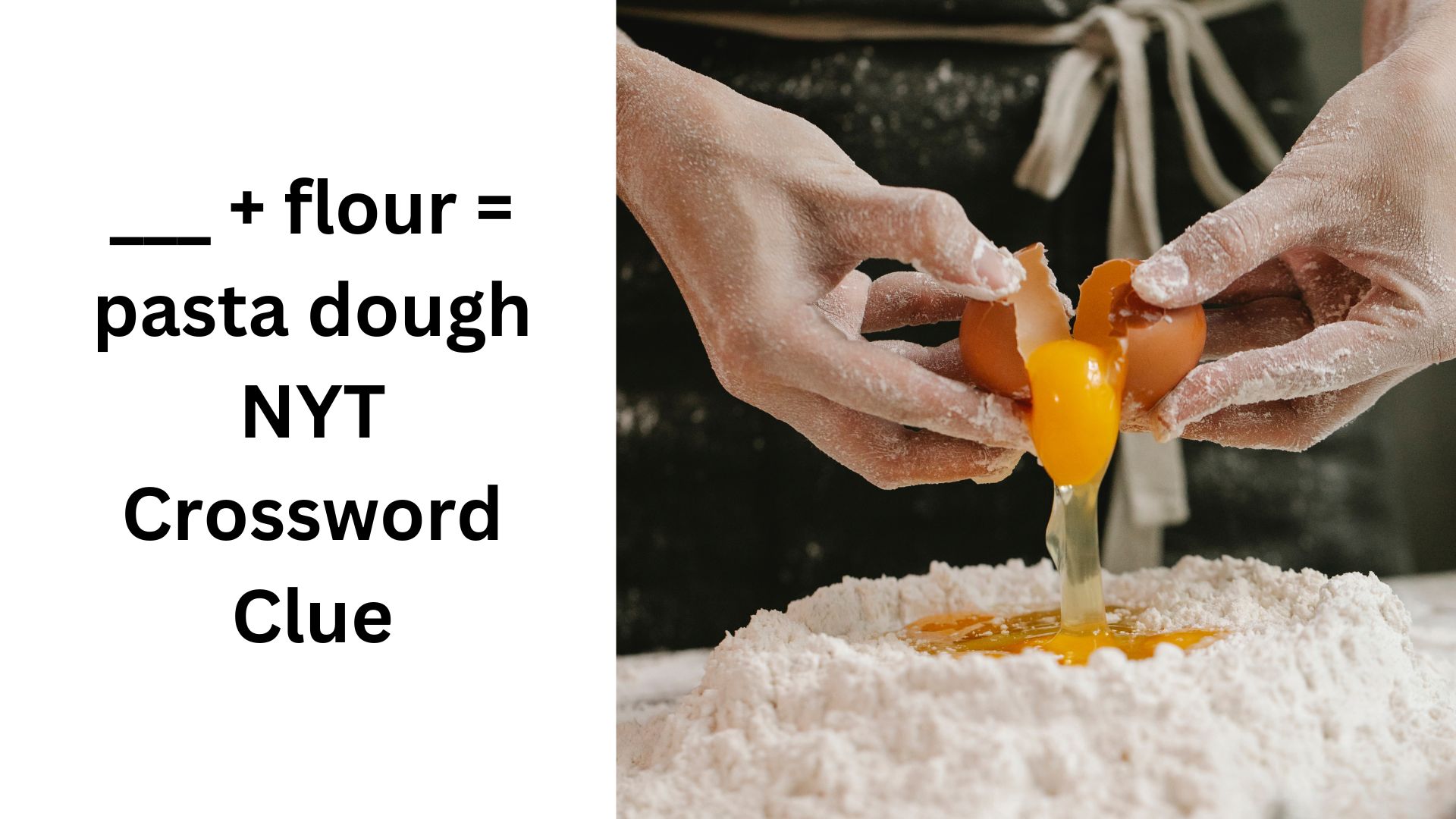 ___ + flour = pasta dough NYT Crossword Clue
