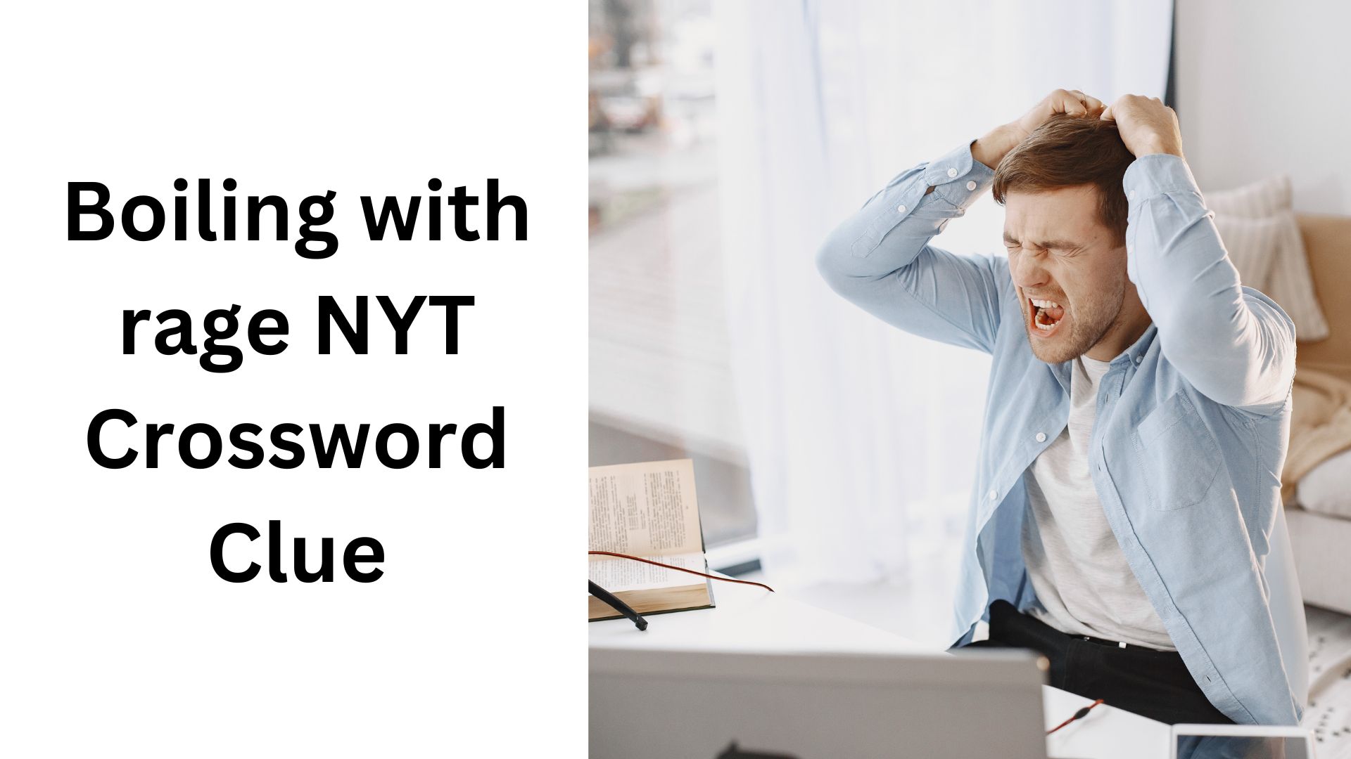 Boiling with rage NYT Crossword Clue