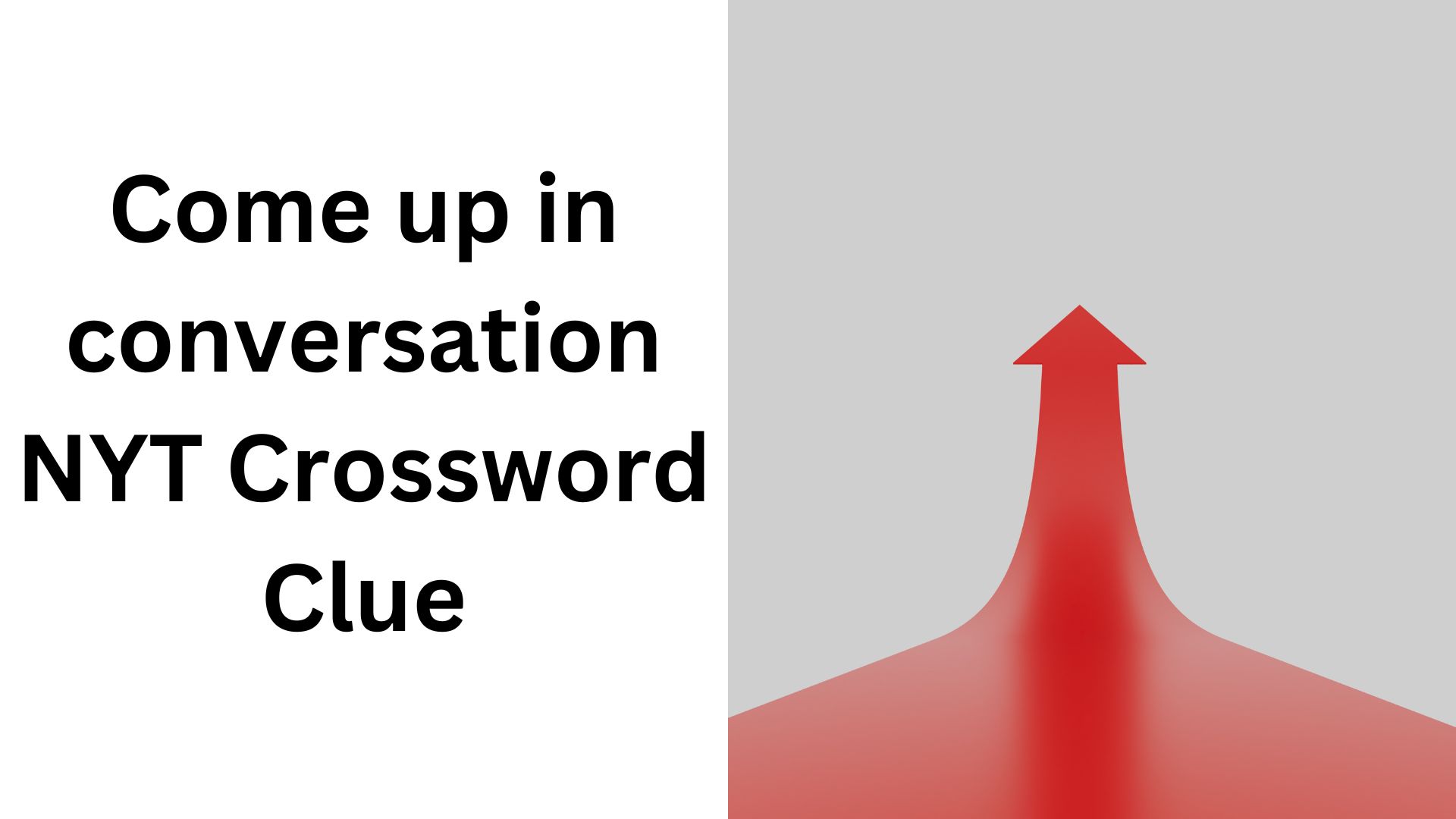 Come up in conversation NYT Crossword Clue