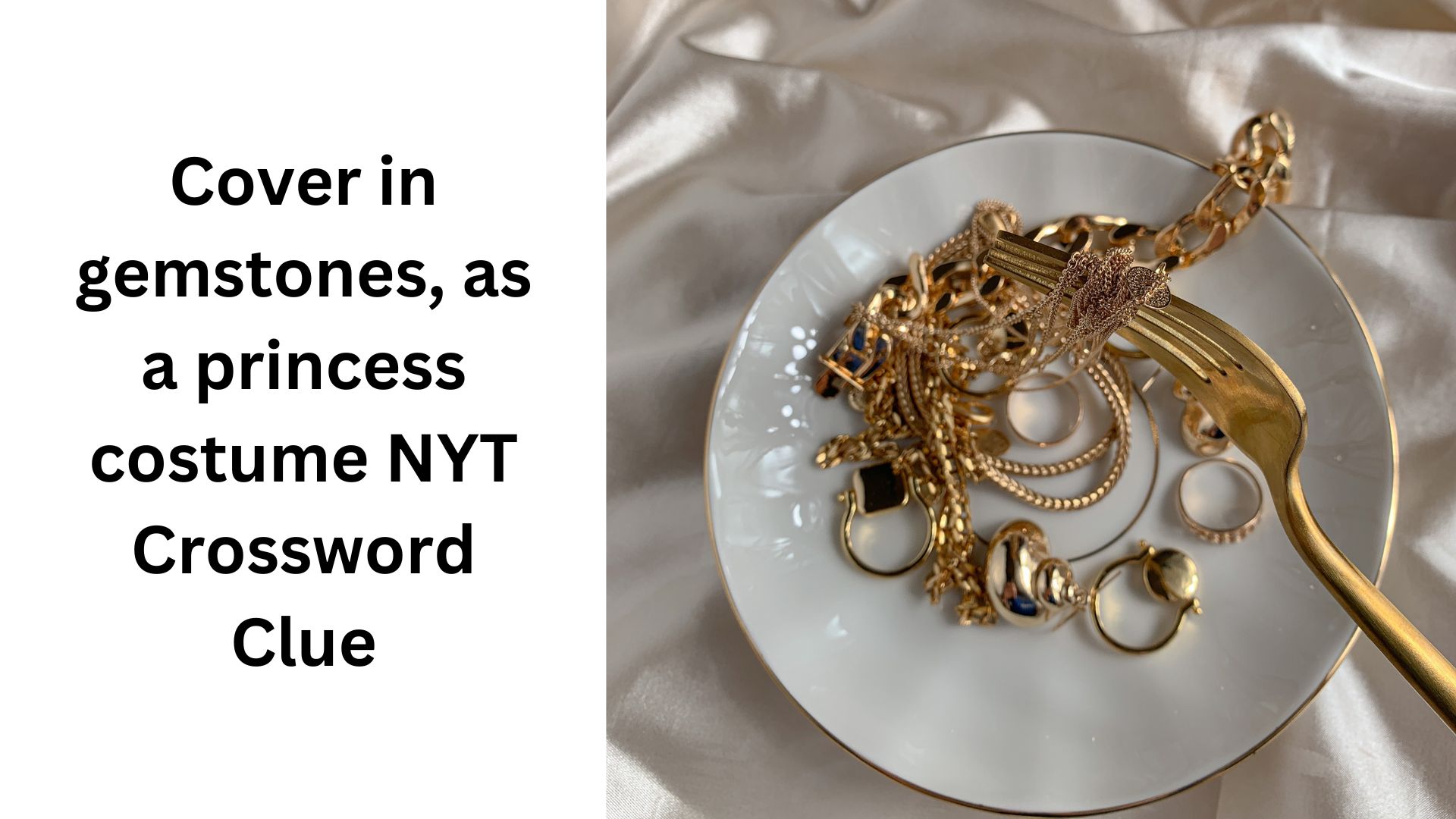 Cover in gemstones, as a princess costume NYT Crossword Clue
