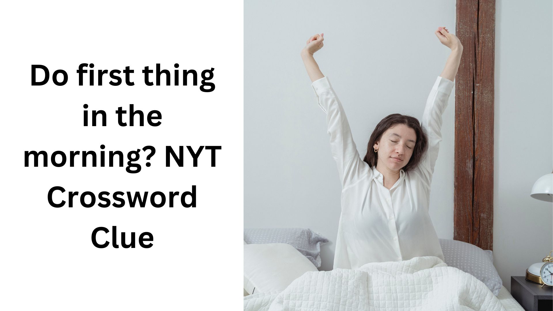 Do first thing in the morning? NYT Crossword Clue