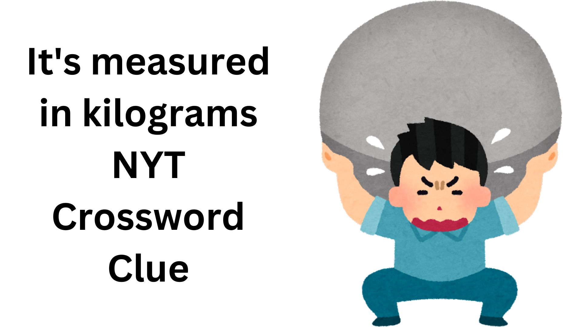 It's measured in kilograms NYT Crossword Clue
