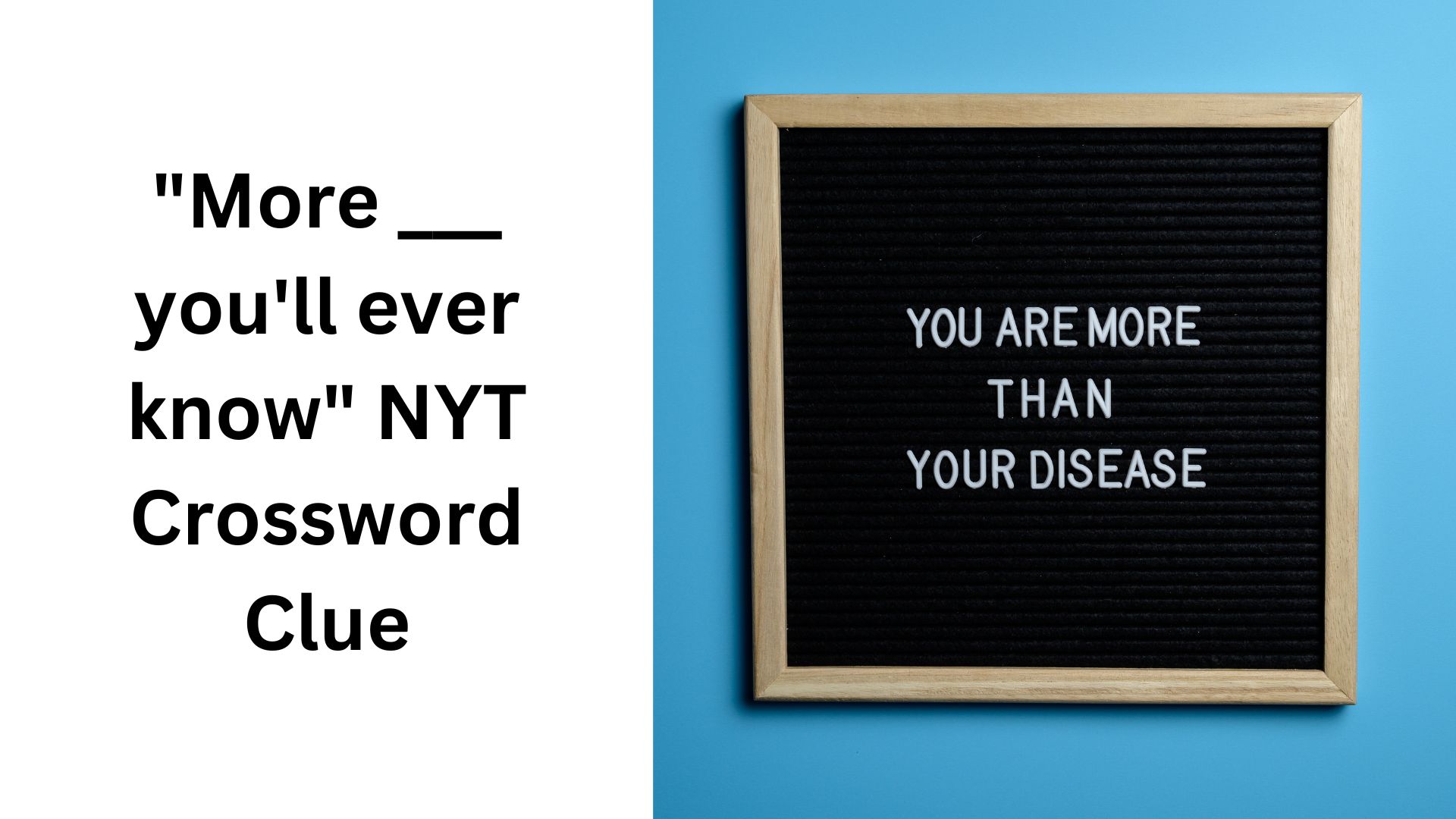 "More ___ you'll ever know" NYT Crossword Clue