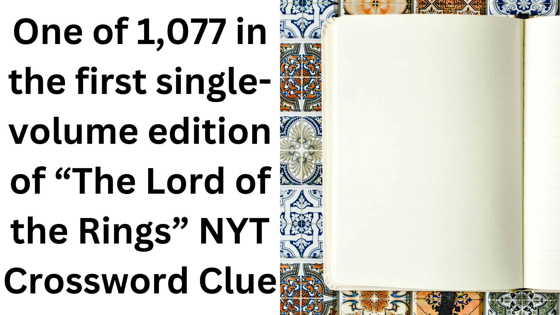 One of 1,077 in the first single-volume edition of “The Lord of the Rings” NYT Crossword Clue