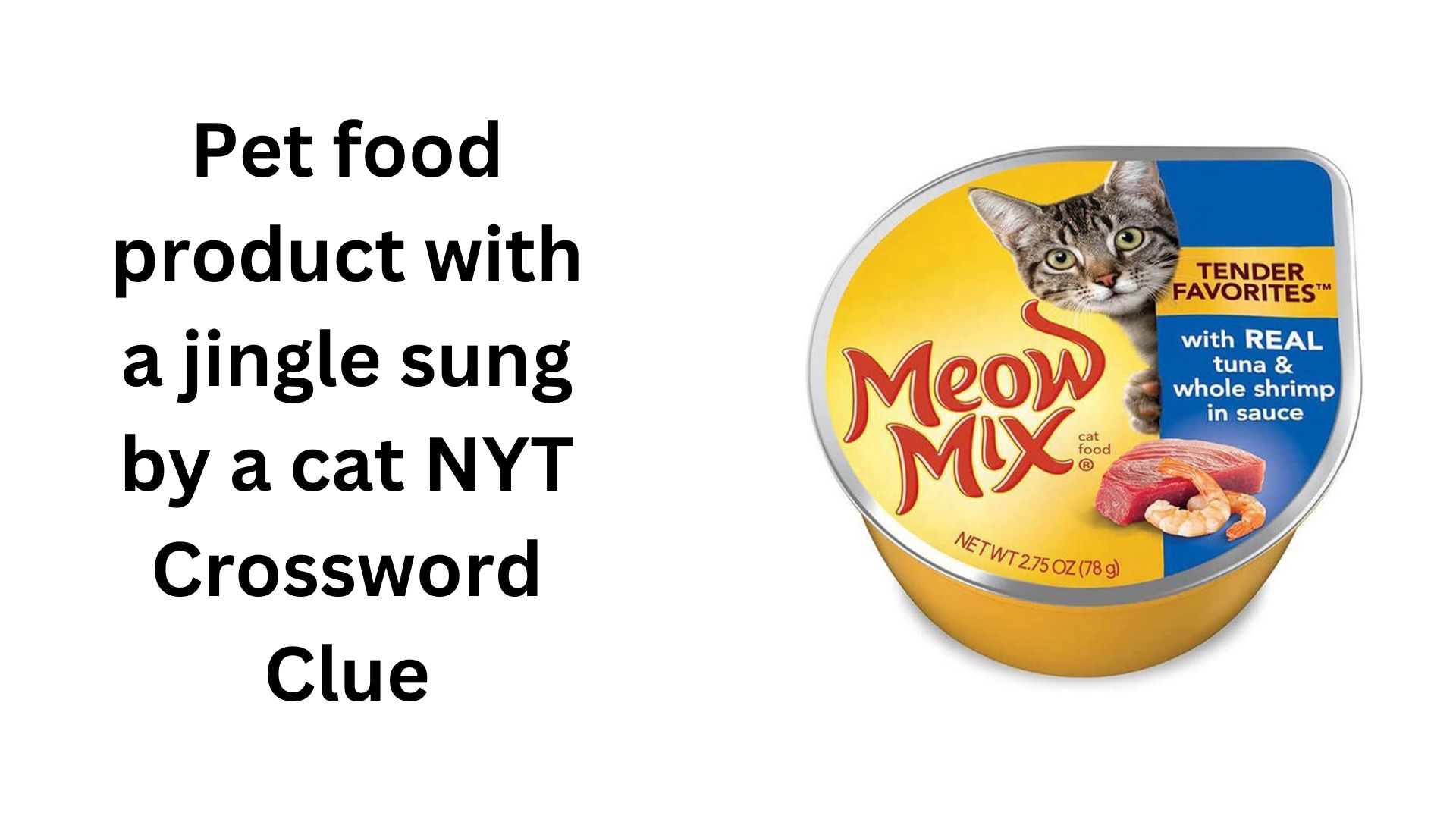 Pet food product with a jingle sung by a cat NYT Crossword Clue