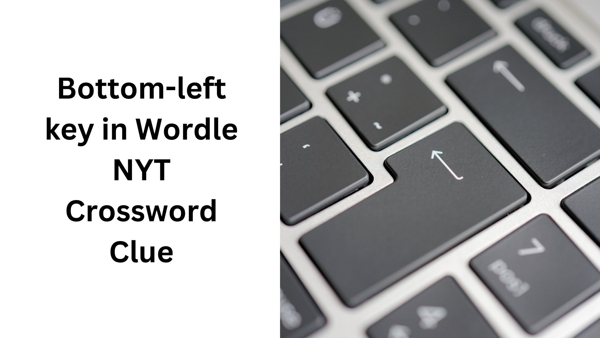 Bottom-left key in Wordle NYT Crossword Clue