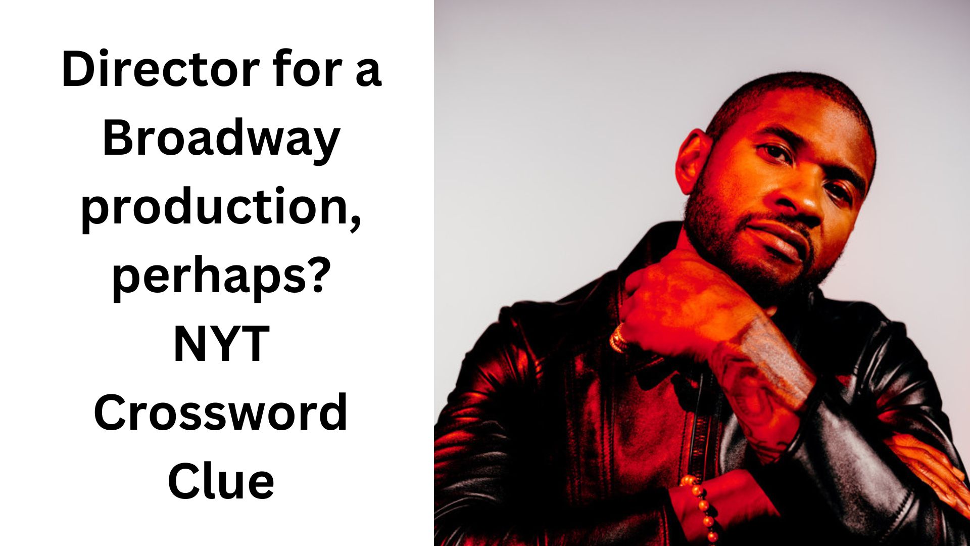Director for a Broadway production, perhaps? NYT Crossword Clue