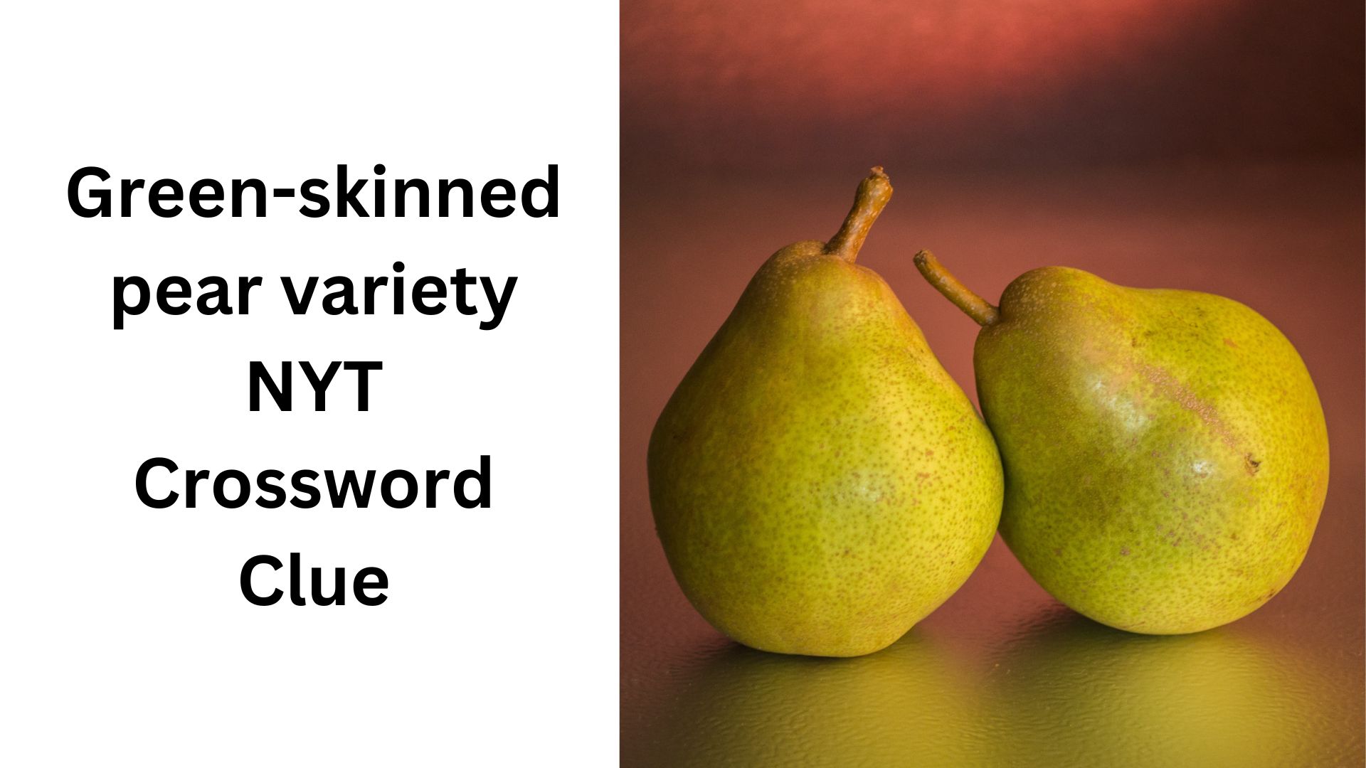 Green-skinned pear variety NYT Crossword Clue