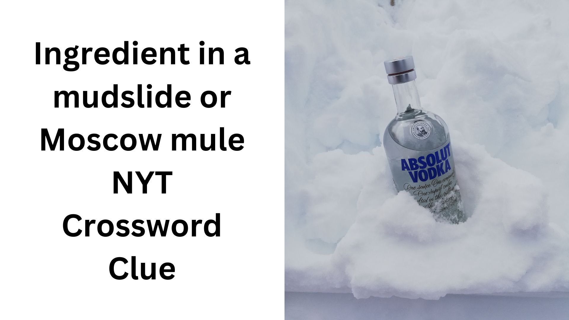 Ingredient in a mudslide or Moscow mule NYT Crossword Clue