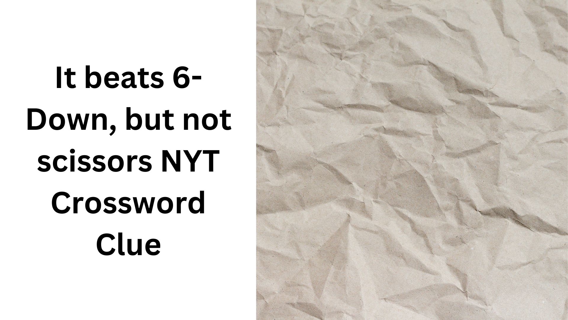 It beats 6-Down, but not scissors NYT Crossword Clue