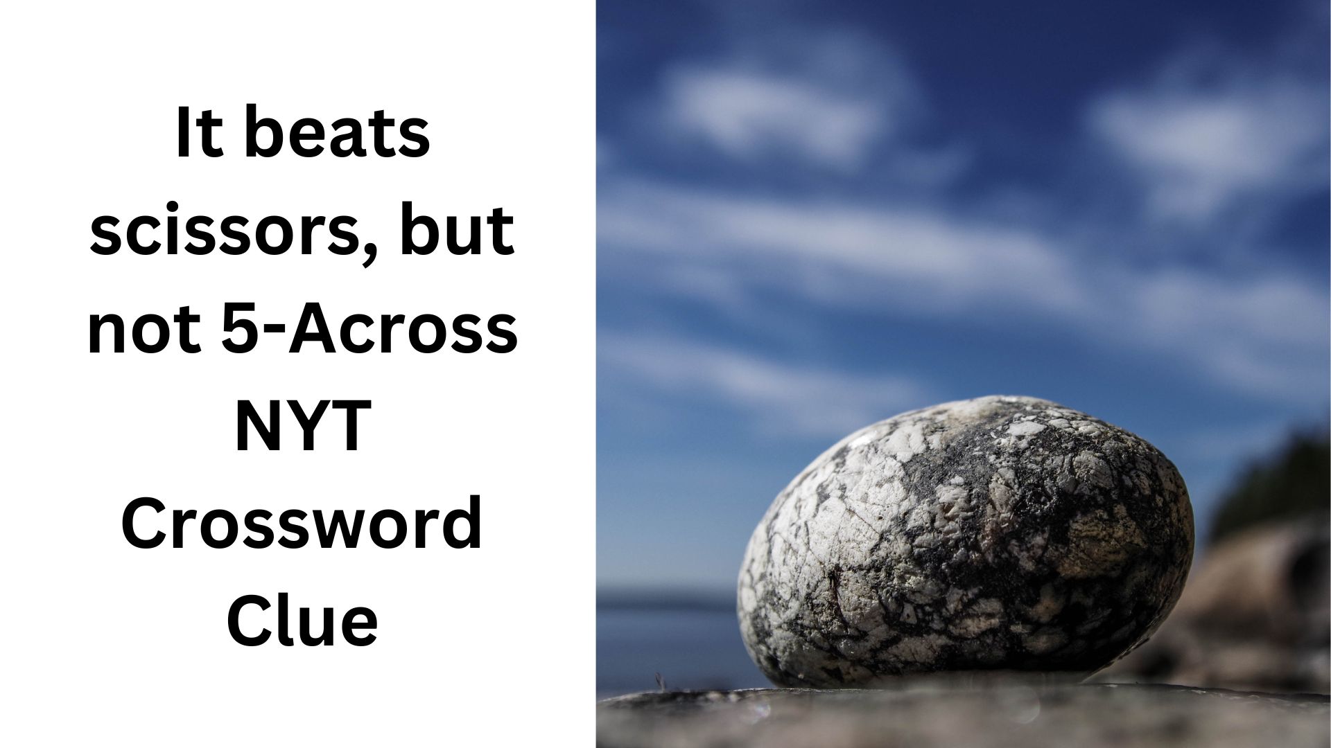 It beats scissors, but not 5-Across NYT Crossword Clue