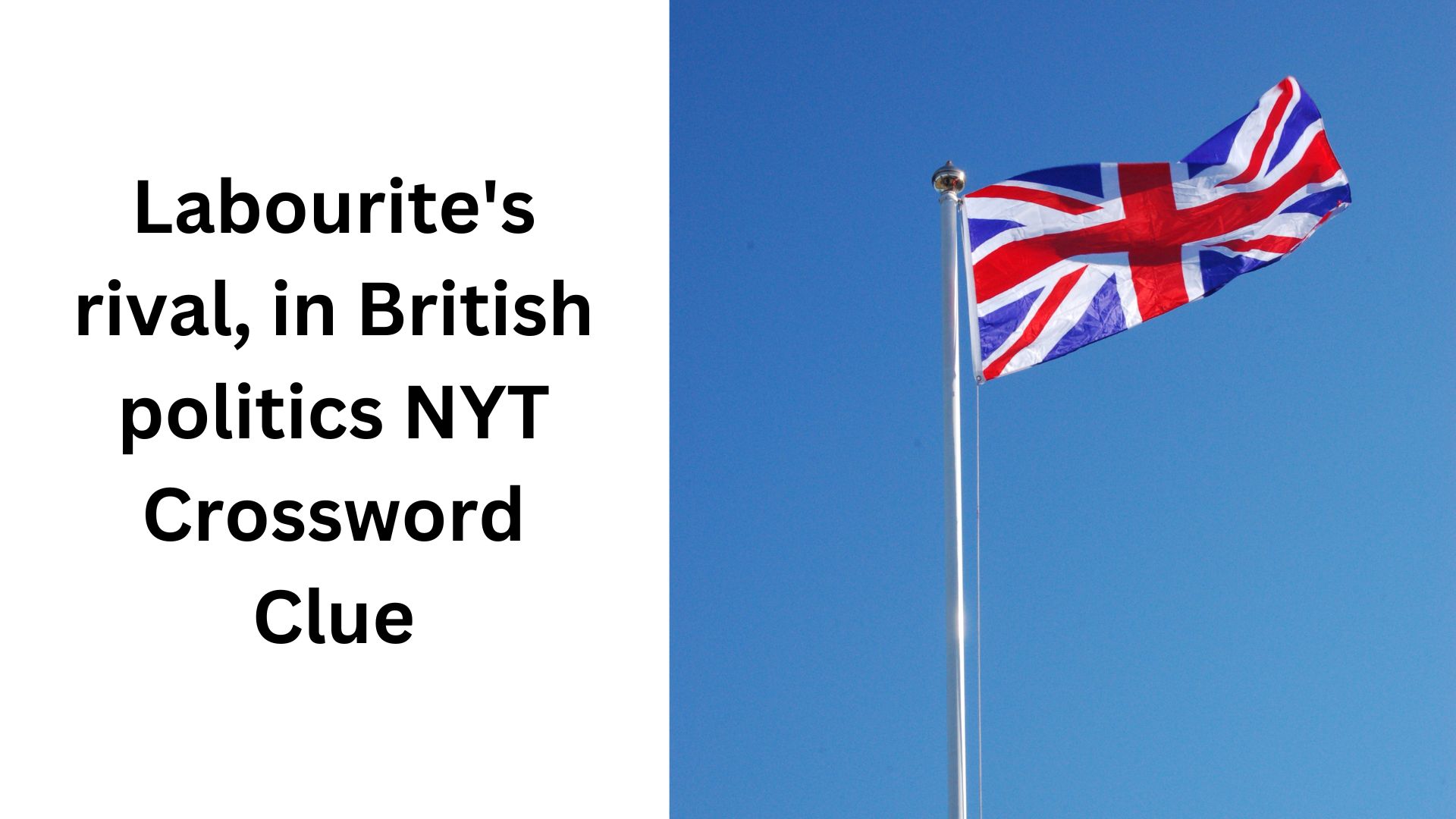 Labourite's rival, in British politics NYT Crossword Clue