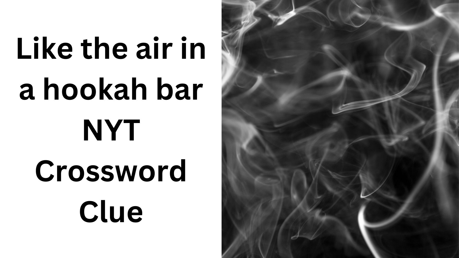 Like the air in a hookah bar NYT Crossword Clue